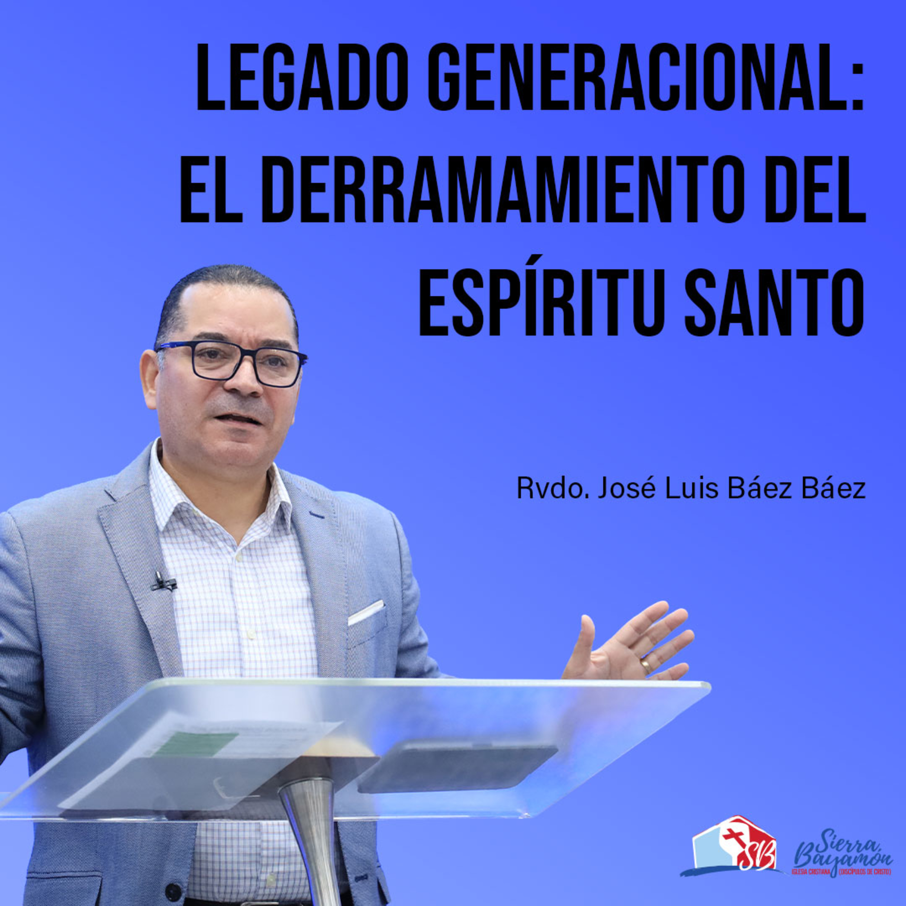 Legado Generacional: El Derramamiento del Espíritu Santo | Rvdo. José Luis Báez Báez episode artwork