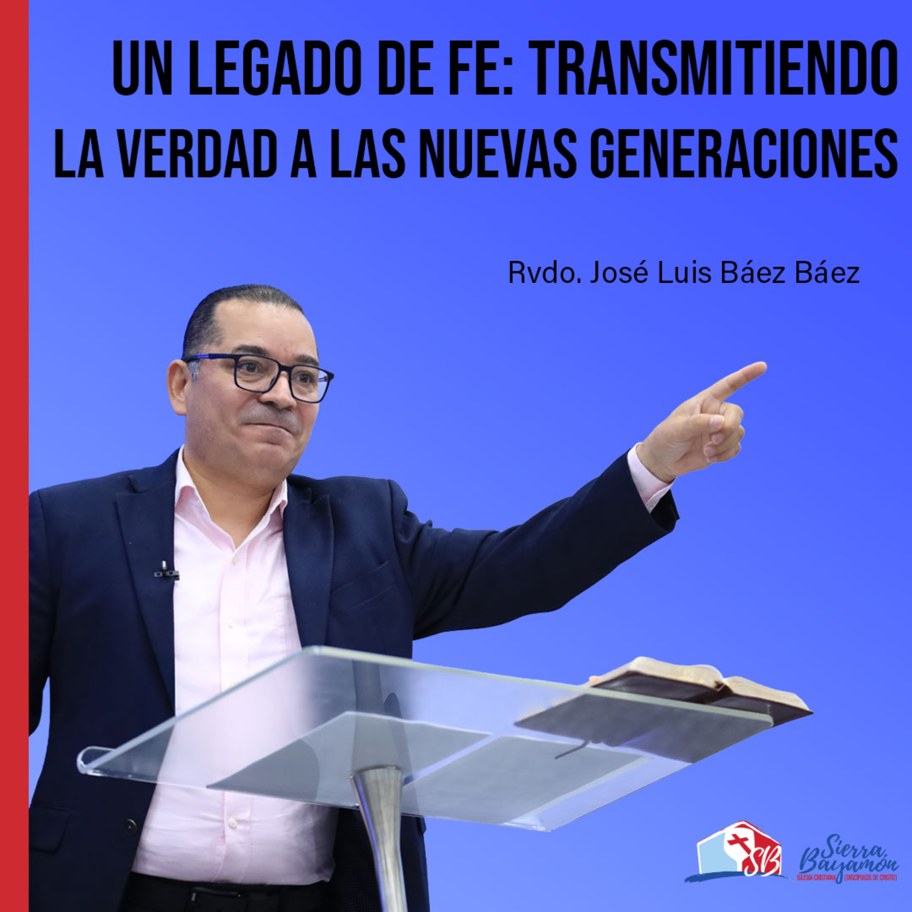 Un Legado de Fe: Transmitiendo la Verdad a las Nuevas Generaciones | Rvdo. José Luis Báez Báez episode artwork