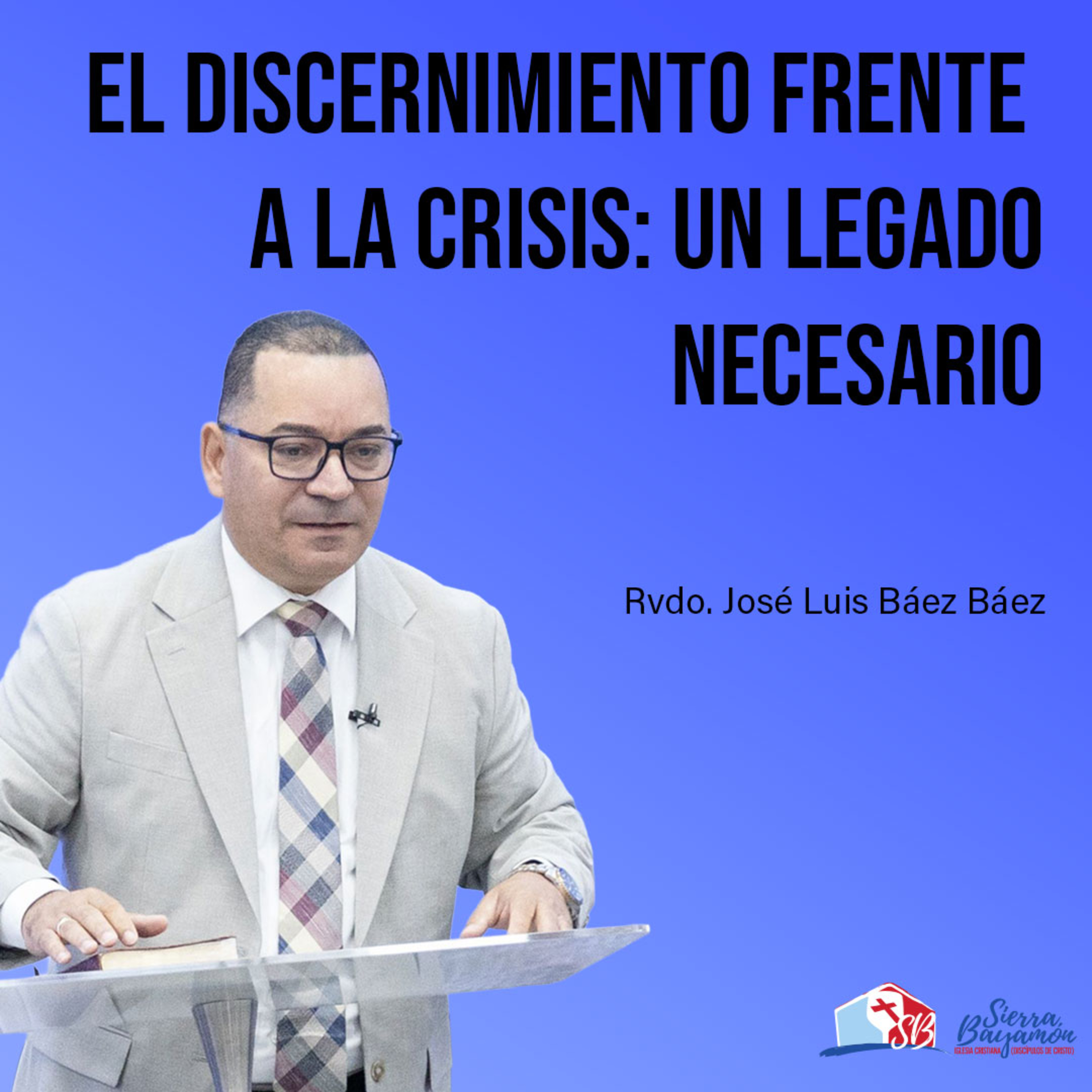 El Discernimiento frente a la Crisis: Un Legado Necesario | Rvdo. José Luis Báez Báez episode artwork