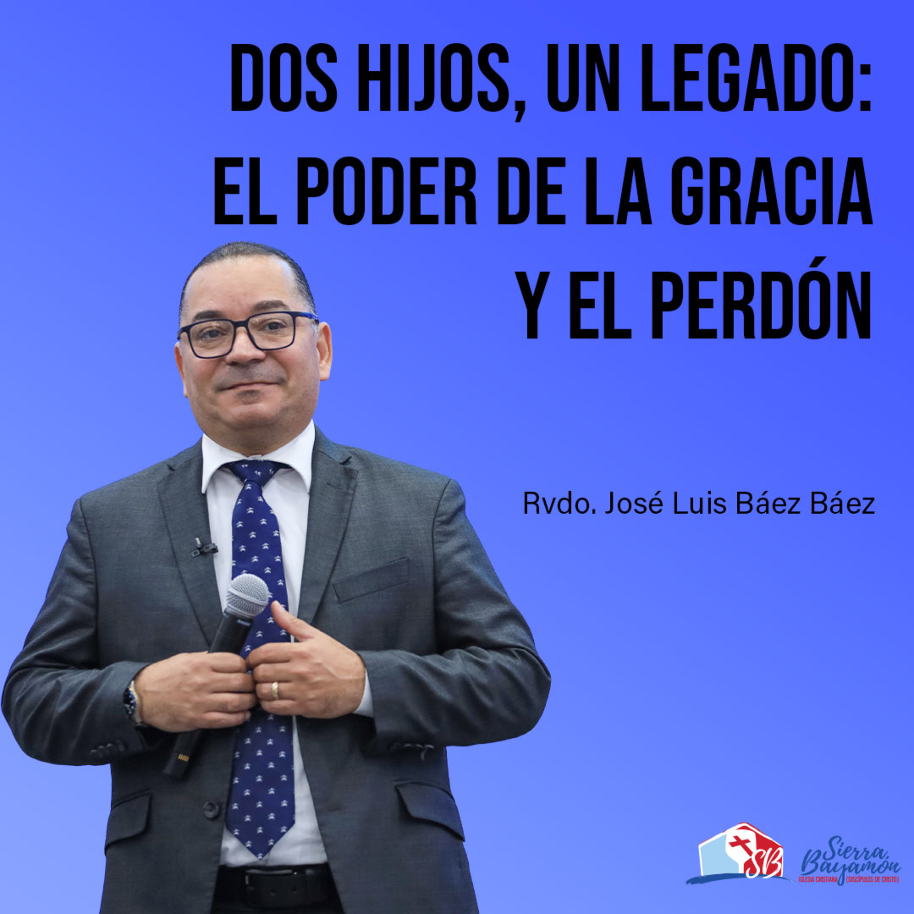 Dos Hijos, Un Legado: El Poder de la Gracia y el Perdón | Rvdo. José Luis Báez Báez episode artwork