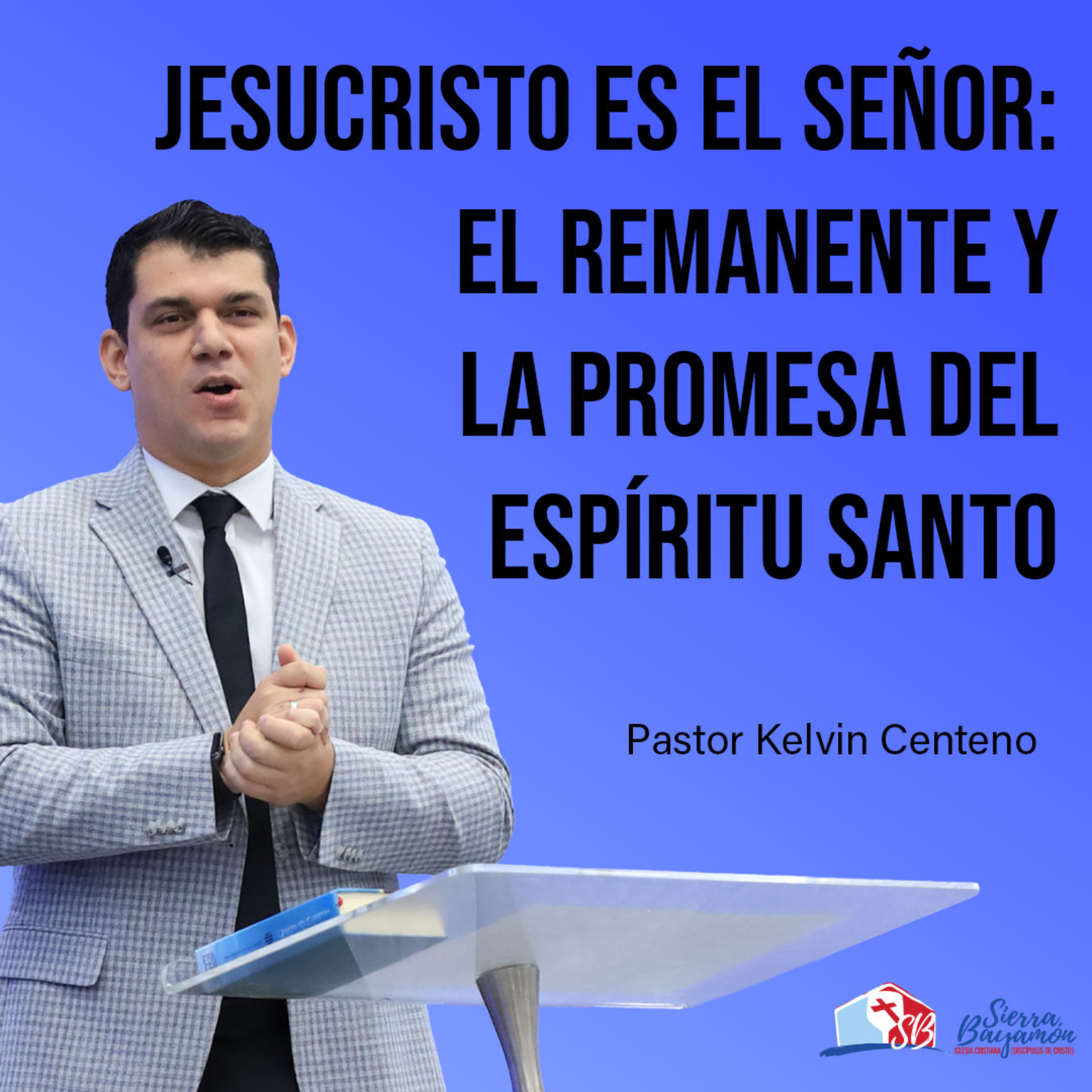 Jesucristo es el Señor: El Remanente y la Promesa del Espíritu Santo | Pastor Kelvin Centeno episode artwork