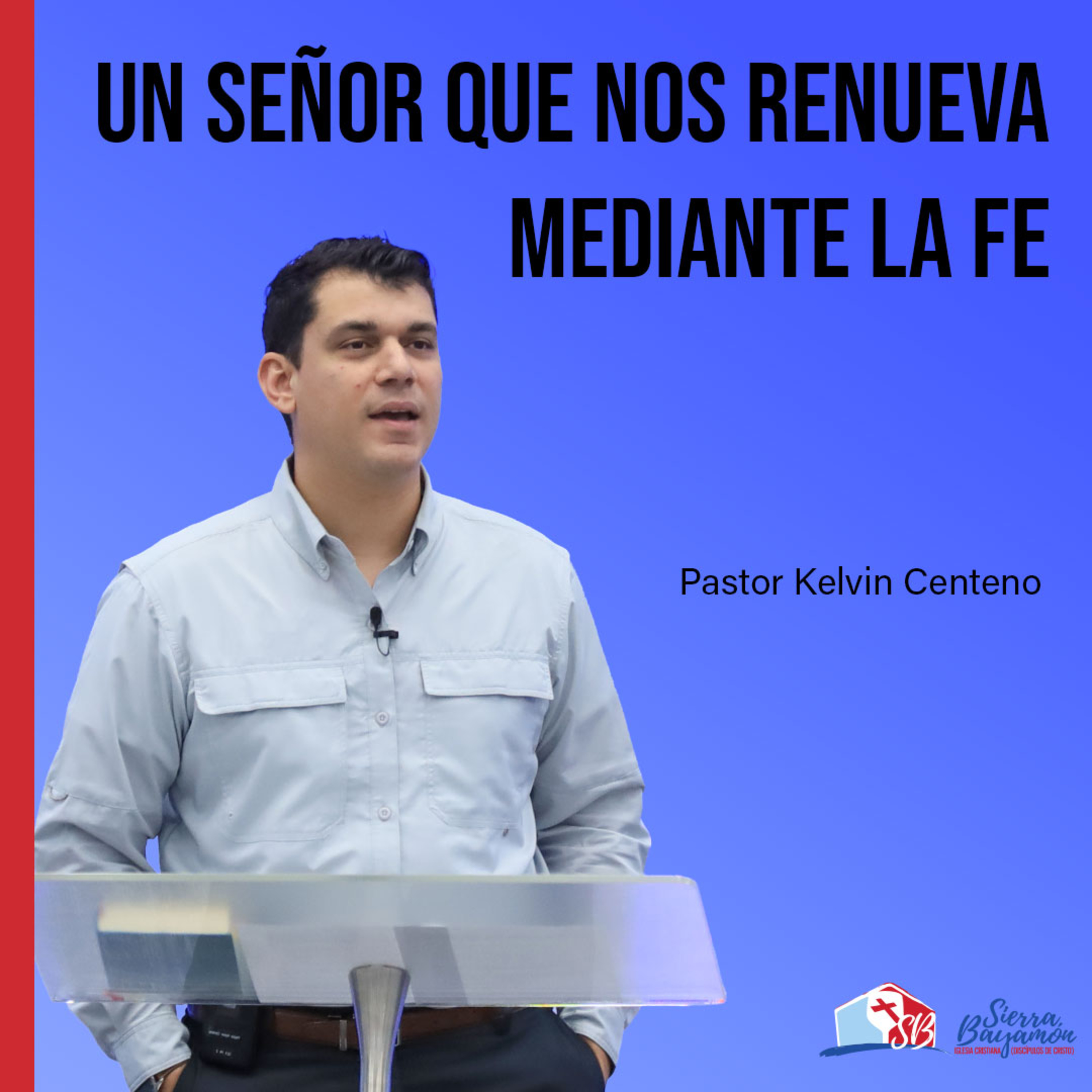 Un Señor que nos renueva mediante la fe | Pastor Kelvin Centeno episode artwork