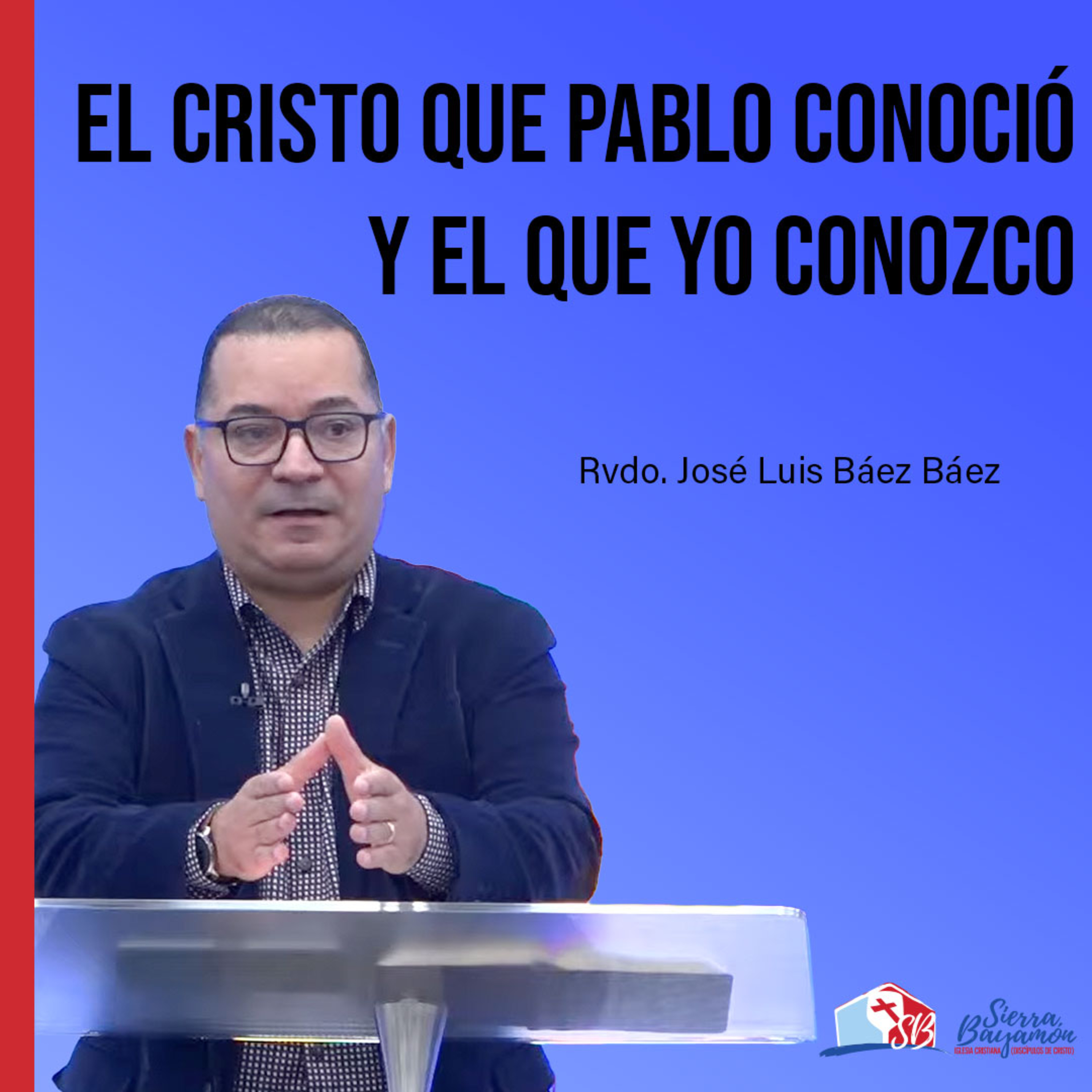 El Cristo que Pablo Conoció y el que Yo Conozco | Rvdo. José Luis Báez Báez episode artwork