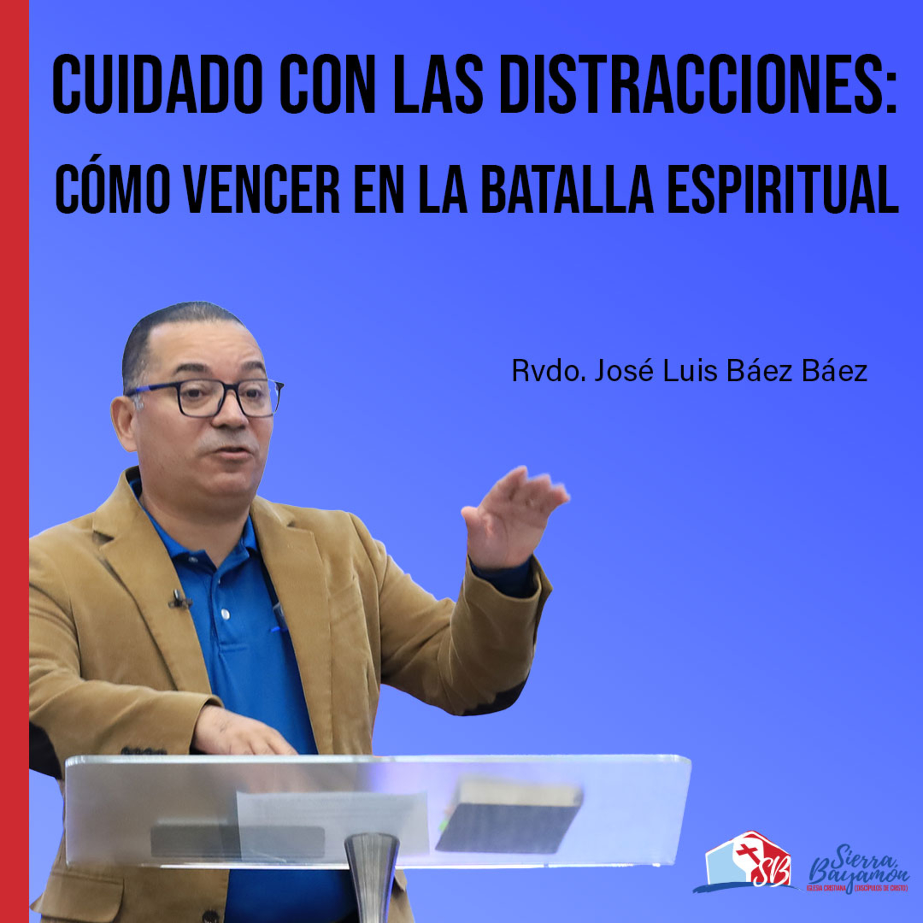 Cuidado con las Distracciones: Cómo Vencer en la Batalla Espiritual | Rvdo. José Luis Báez Báez episode artwork