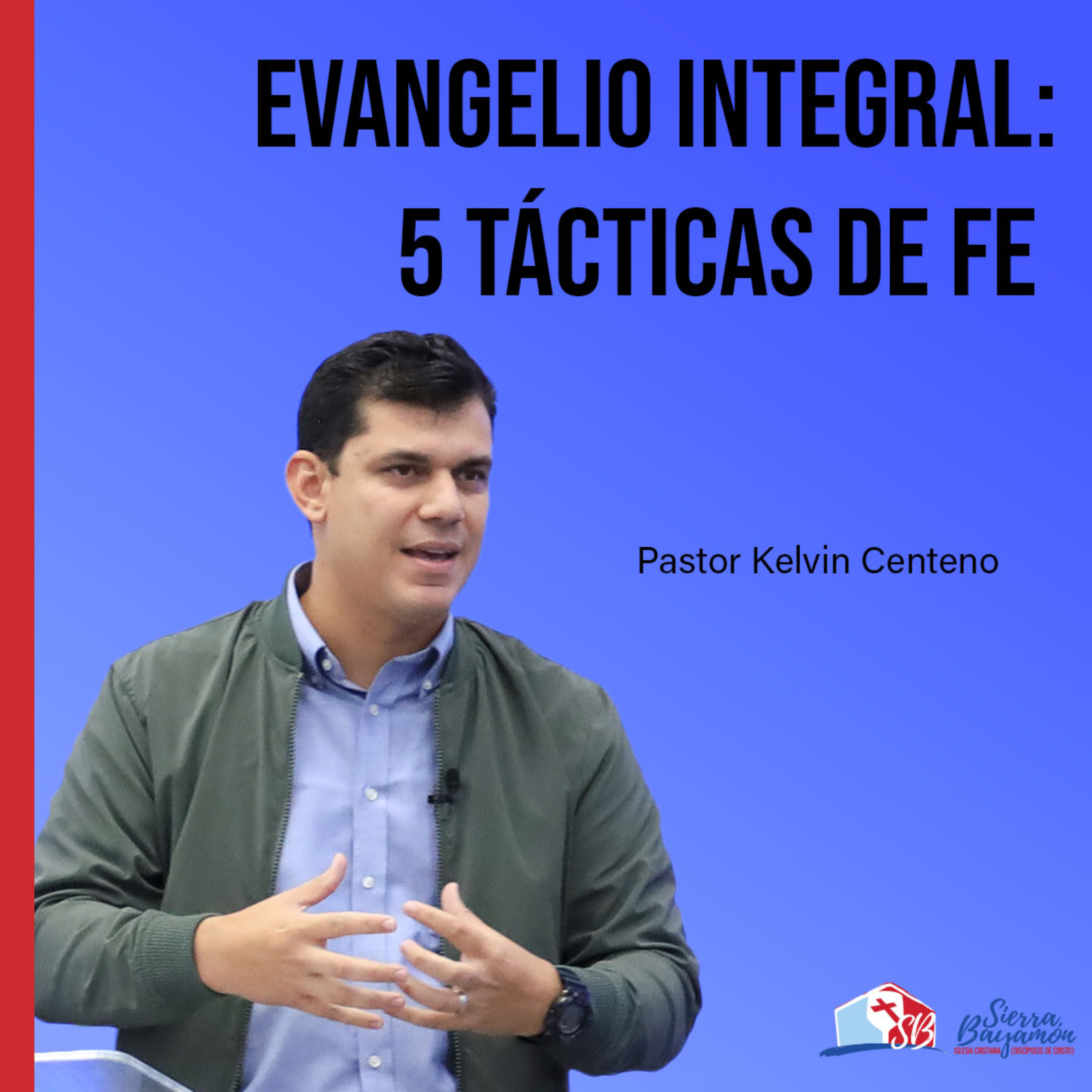 Evangelio Integral: 5 Tácticas de Fe | Pastor Kelvin Centeno