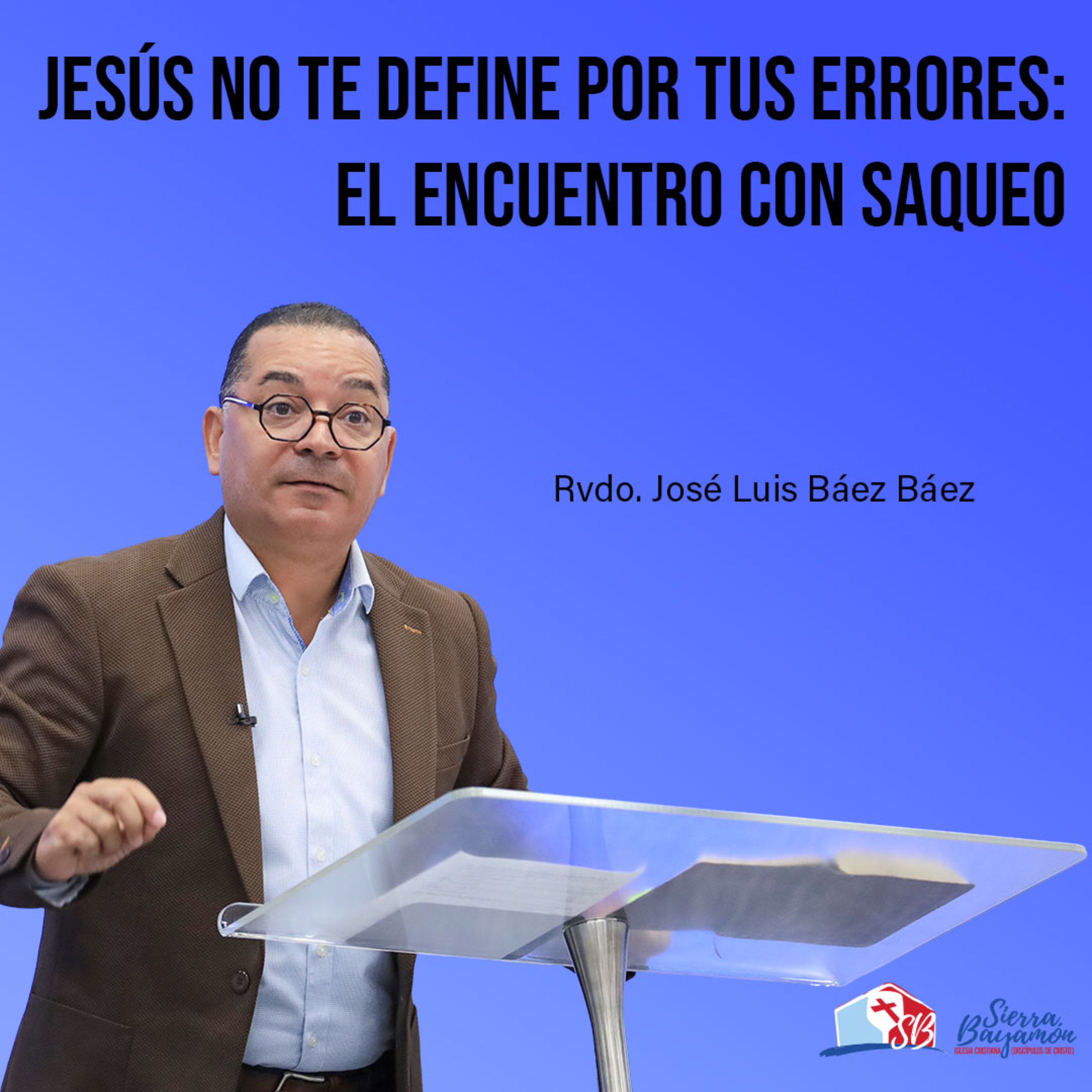 Jesús No Te Define Por Tus Errores: El Encuentro con Saqueo | Rvdo. José Luis Báez Báez episode artwork