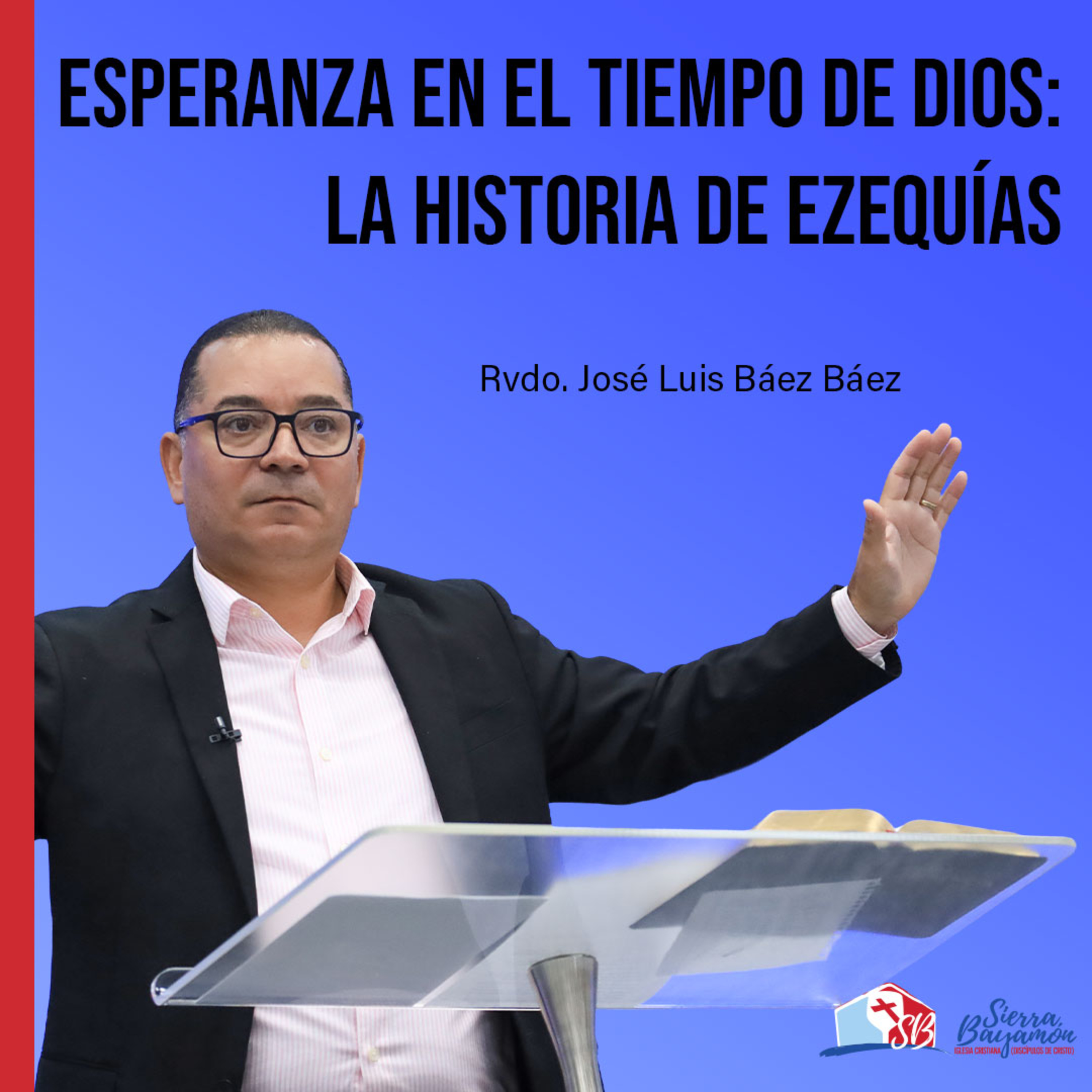 Esperanza en el Tiempo de Dios: La Historia de Ezequías | Rvdo. José Luis Báez Báez episode artwork