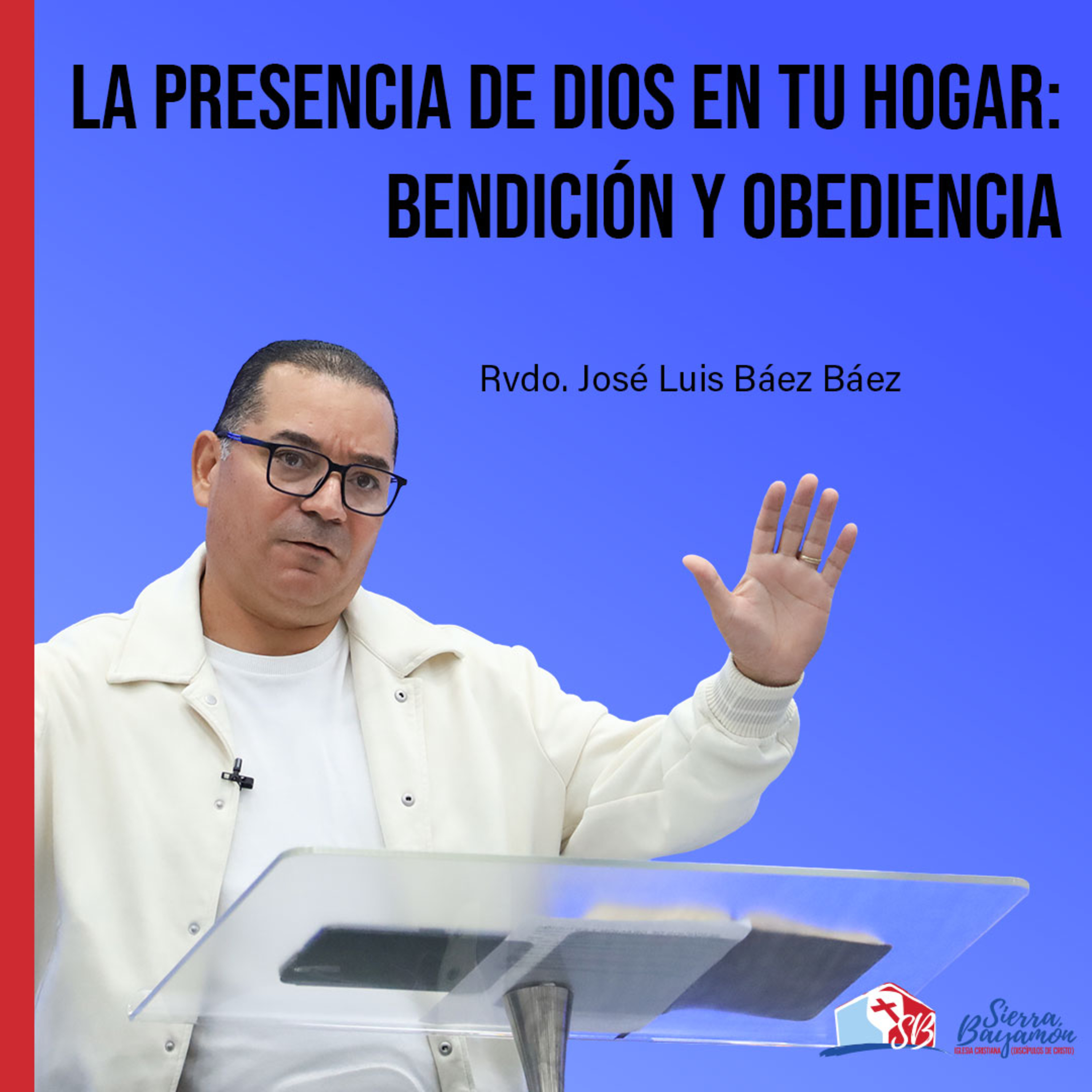 La Presencia de Dios en tu Hogar: Bendición y Obediencia | Rvdo. José Luis Báez Báez episode artwork