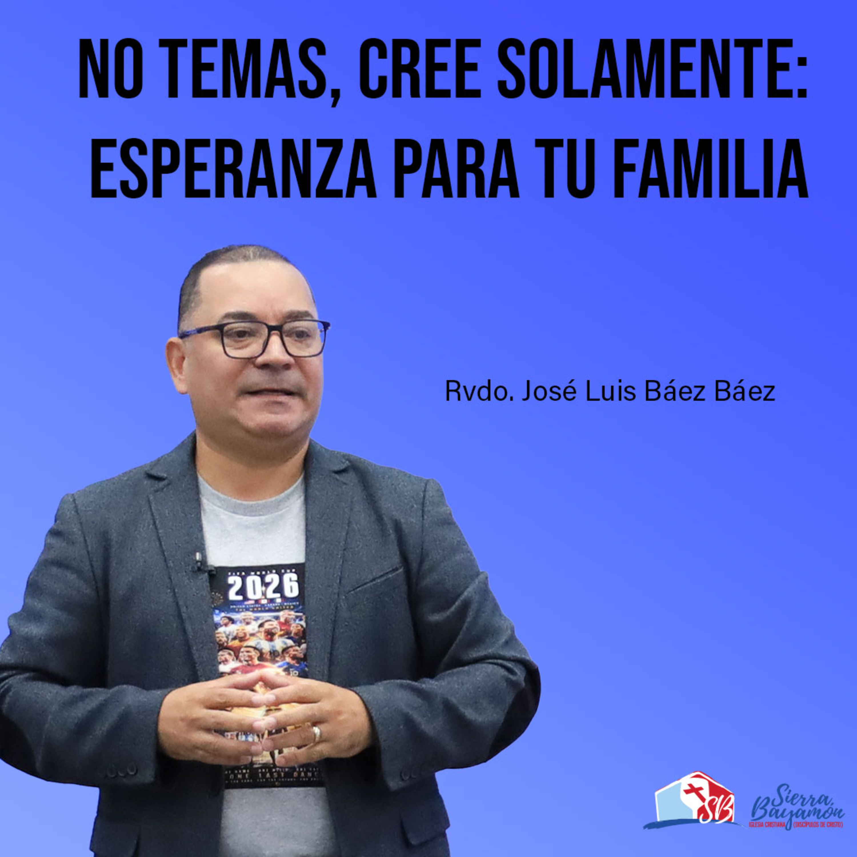 No Temas, Cree Solamente: Esperanza para tu Familia | Rvdo. José Luis Báez Báez episode artwork