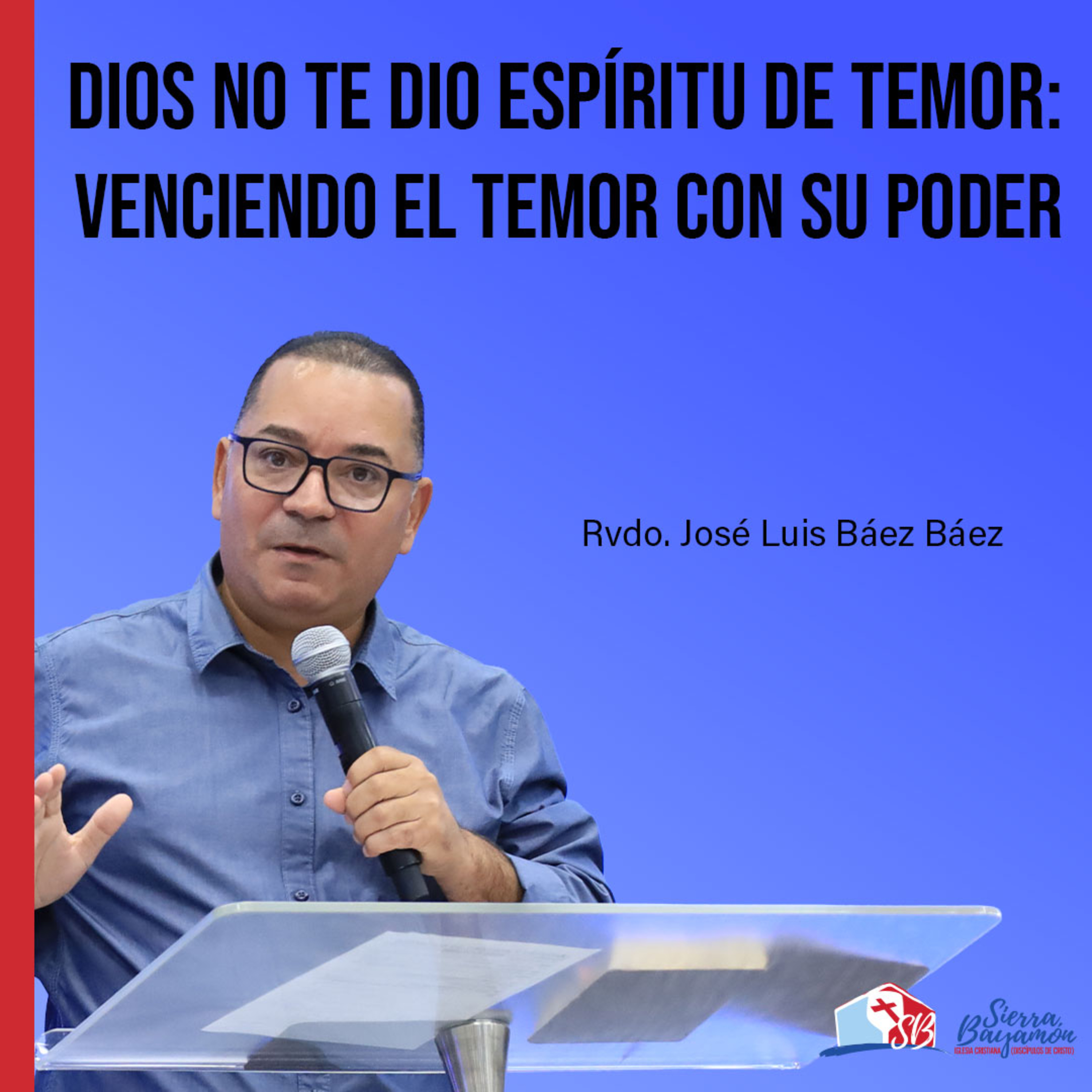  Dios no te dio espíritu de temor: Venciendo el temor con su poder | Rvdo. José Luis Báez episode artwork