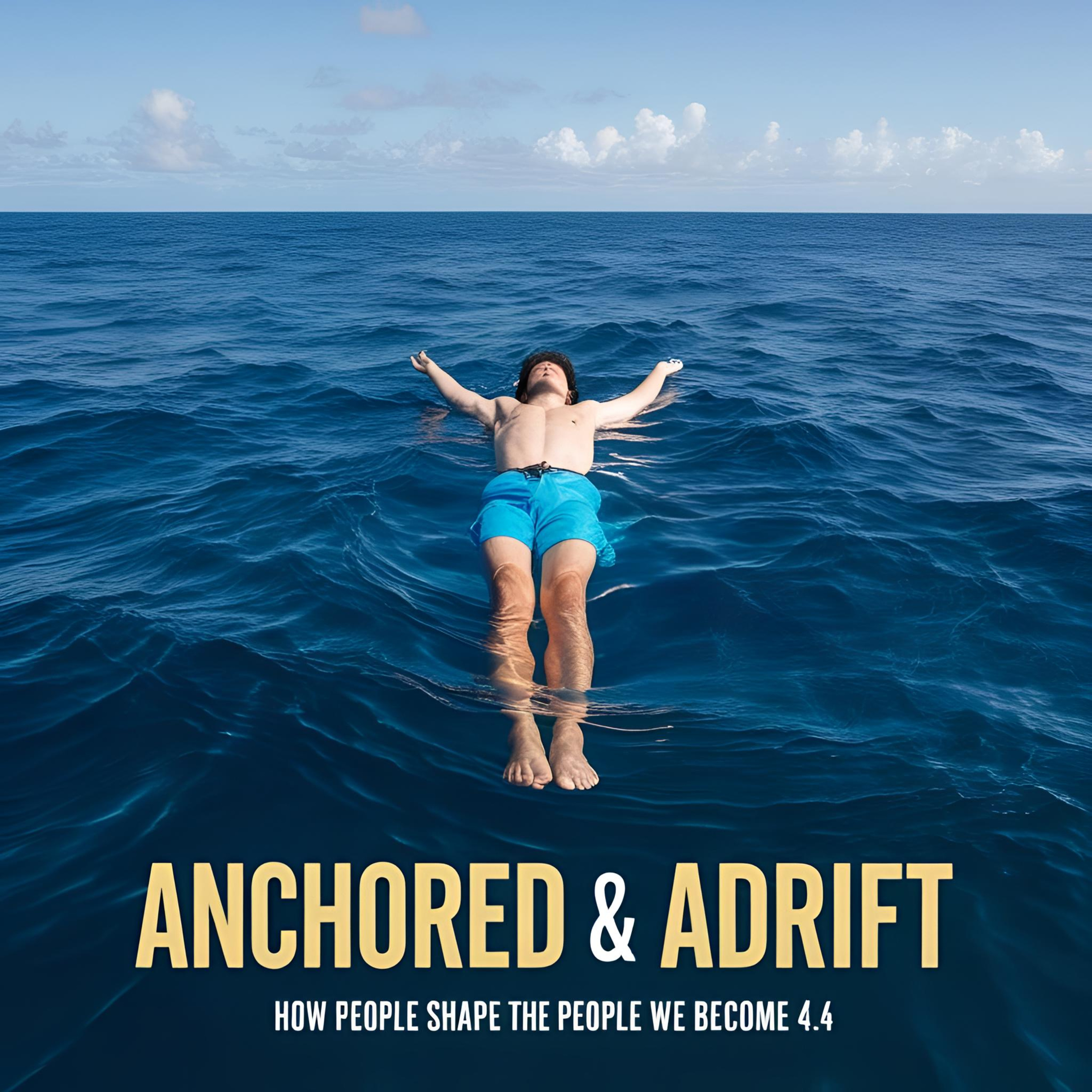 Anchored & Adrift: How People Shape the People We Become 4.4 episode artwork
