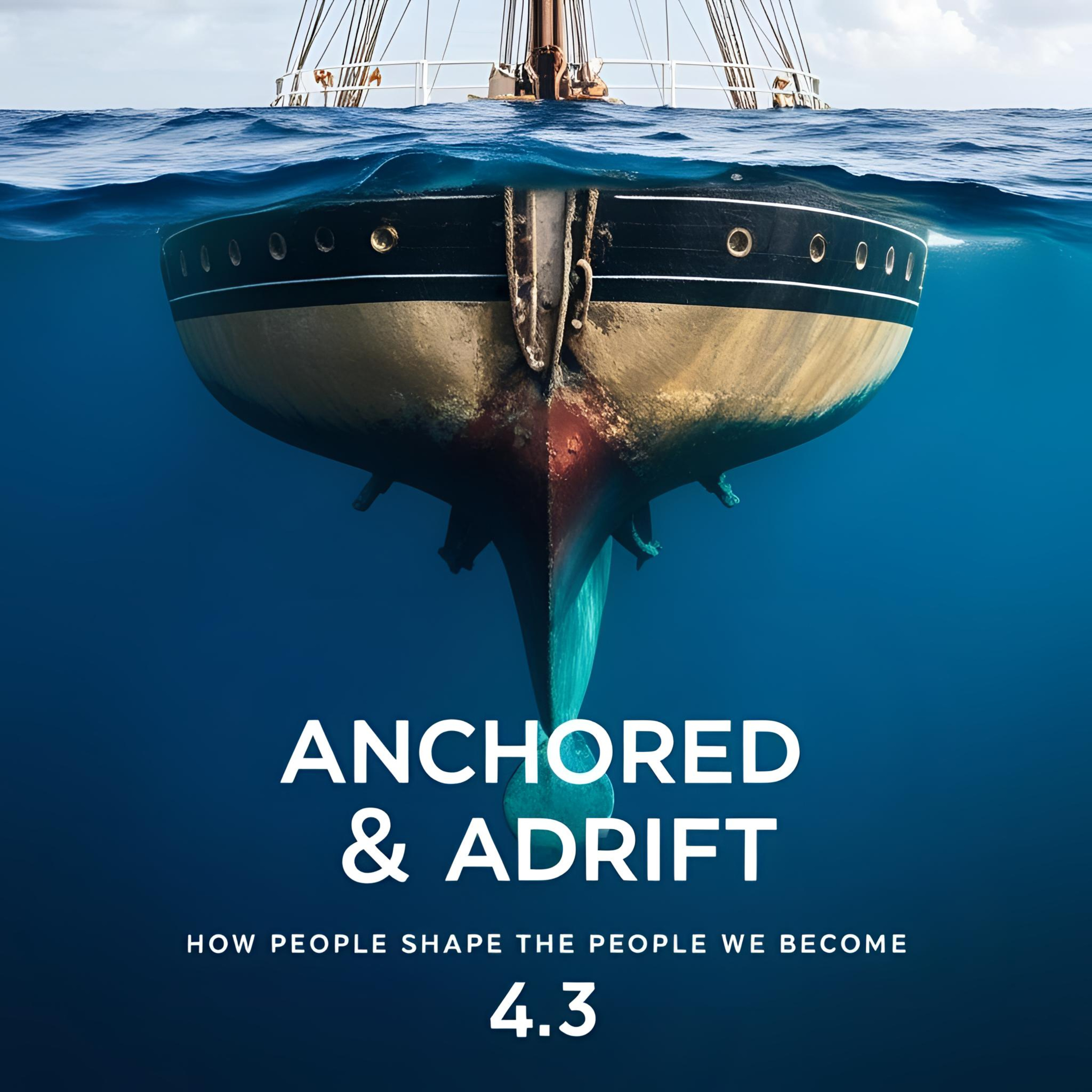 Anchored & Adrift: How People Shape the People We Become 4.3 episode artwork