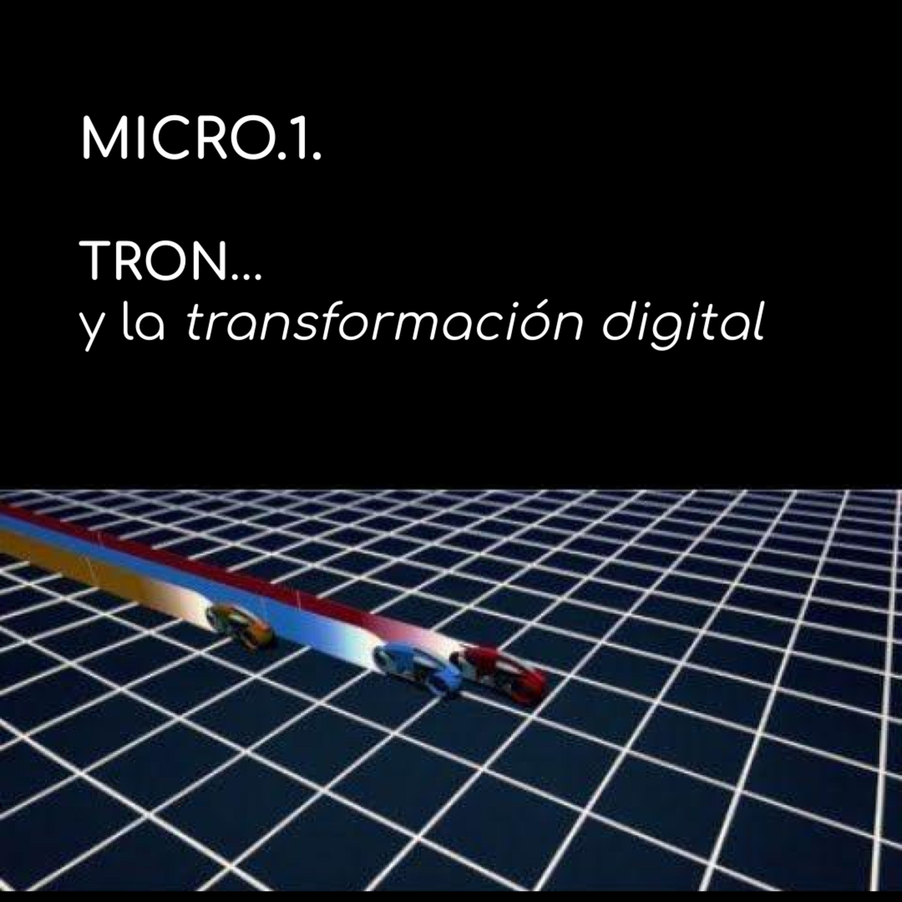 Sueñan las Organizaciones, MICROsueño 1: TRON y la transformación digital episode artwork