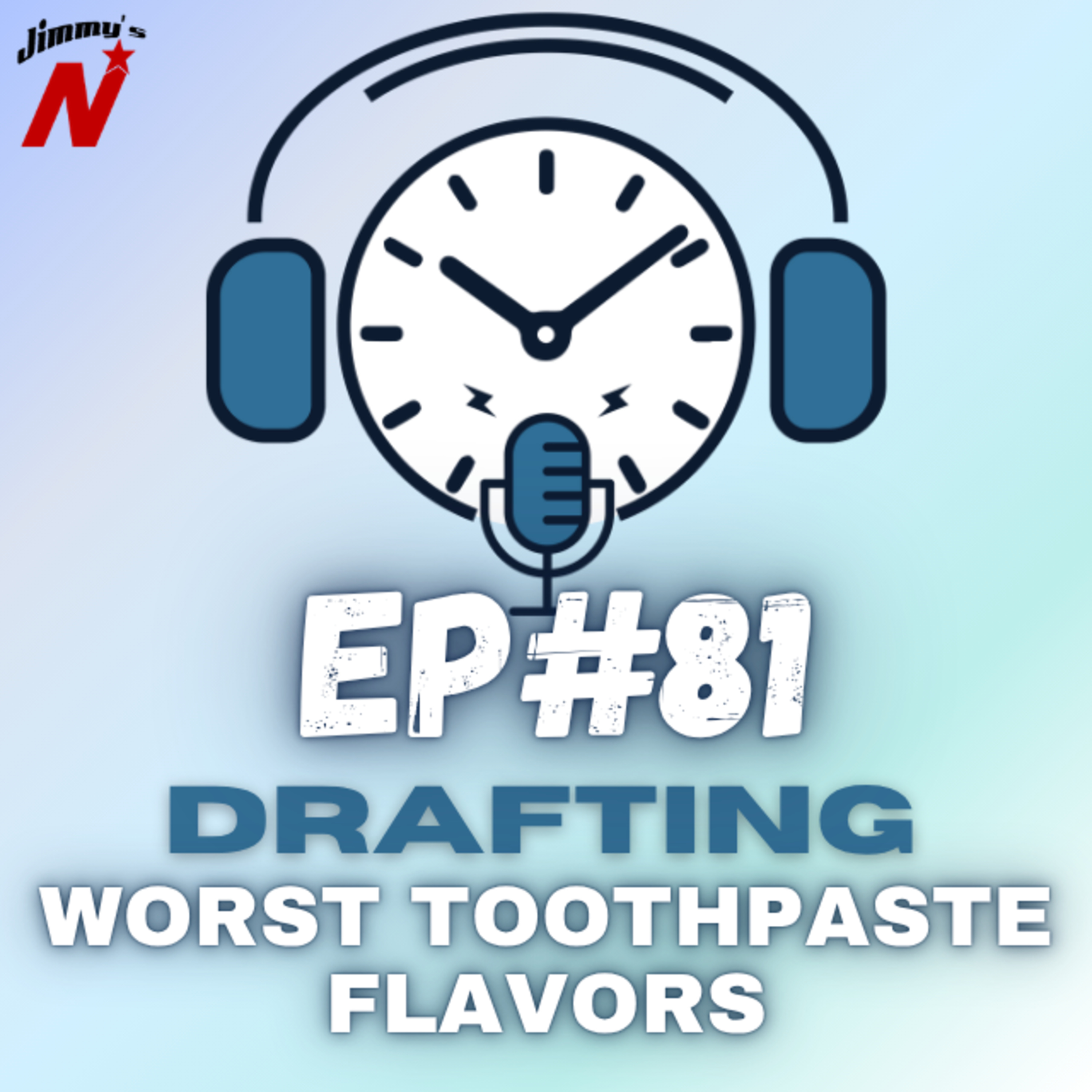 EP. 81 – Worst Toothpaste Flavors