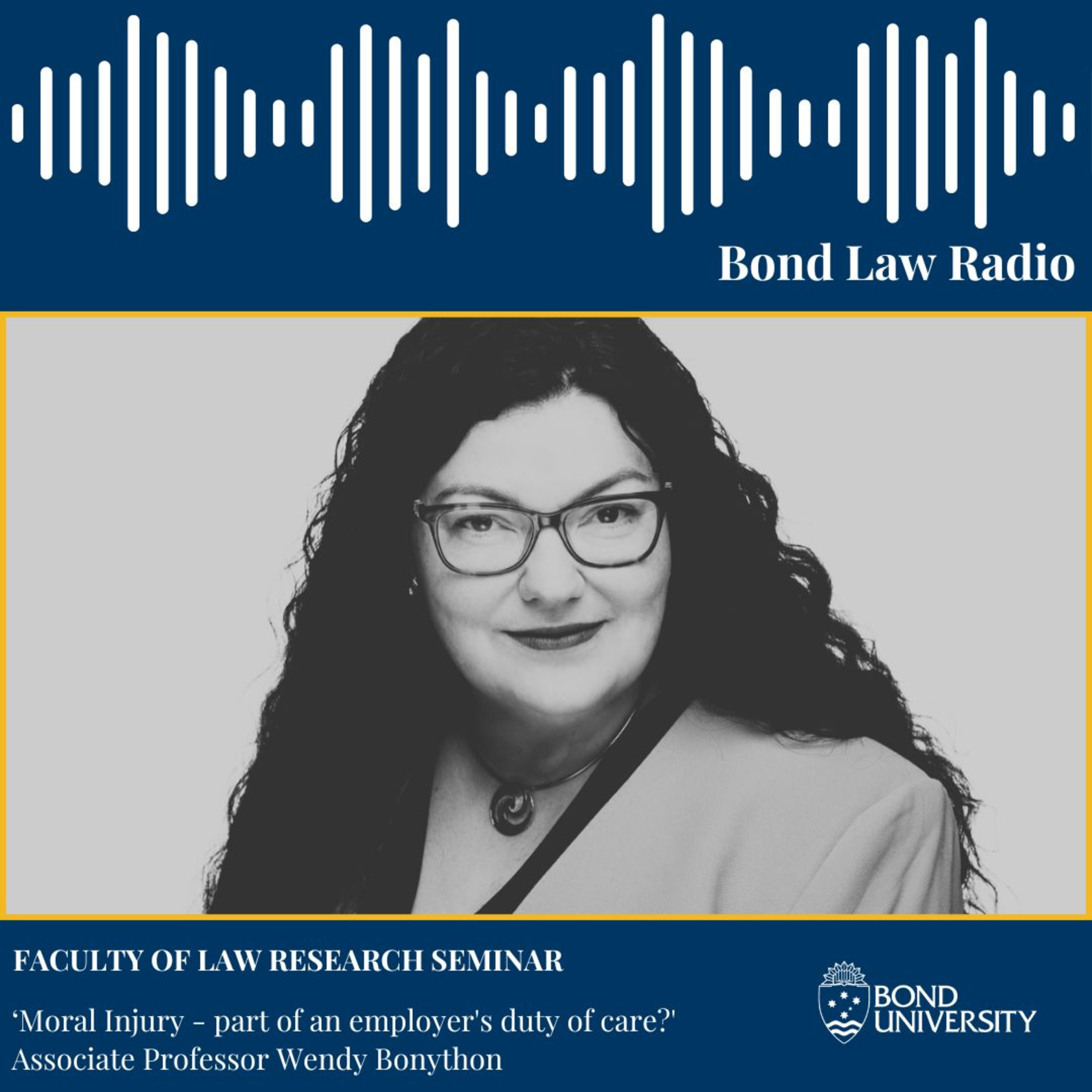BOND LAW RADIO: Associate Professor Wendy Bonython – ‘Moral Injury – Part of an employer’s duty of care?’