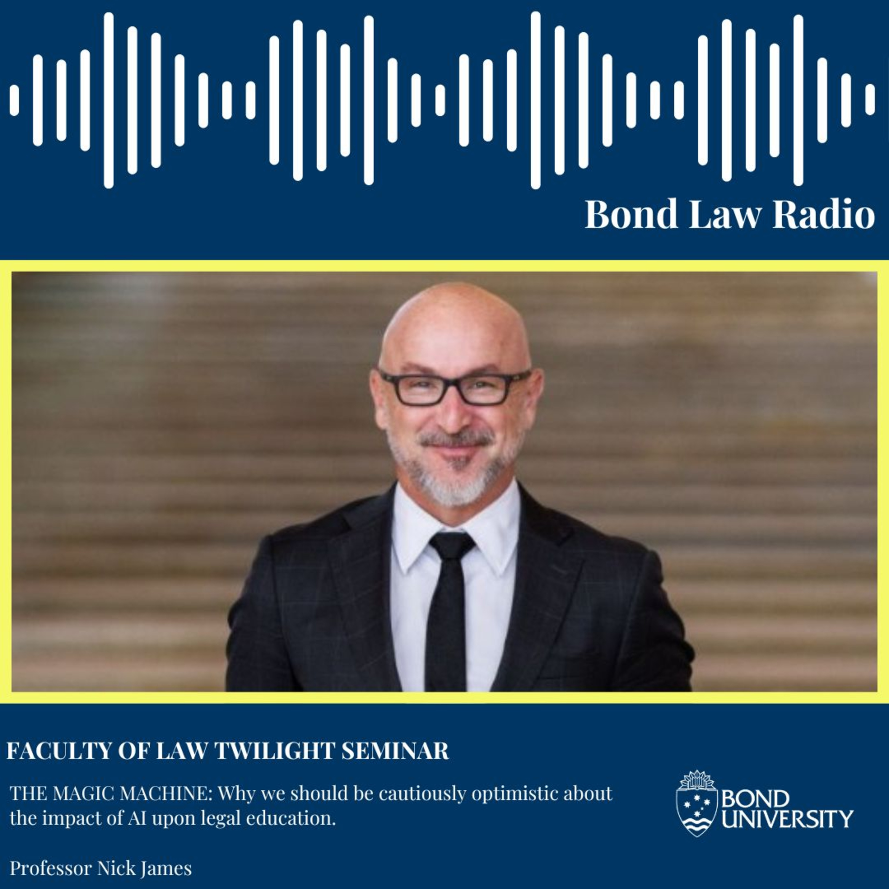 BOND LAW RADIO: The MAGIC MACHINE – Why we should be cautiously optimistic about the impact of AI upon legal education w/ Professor Nick James