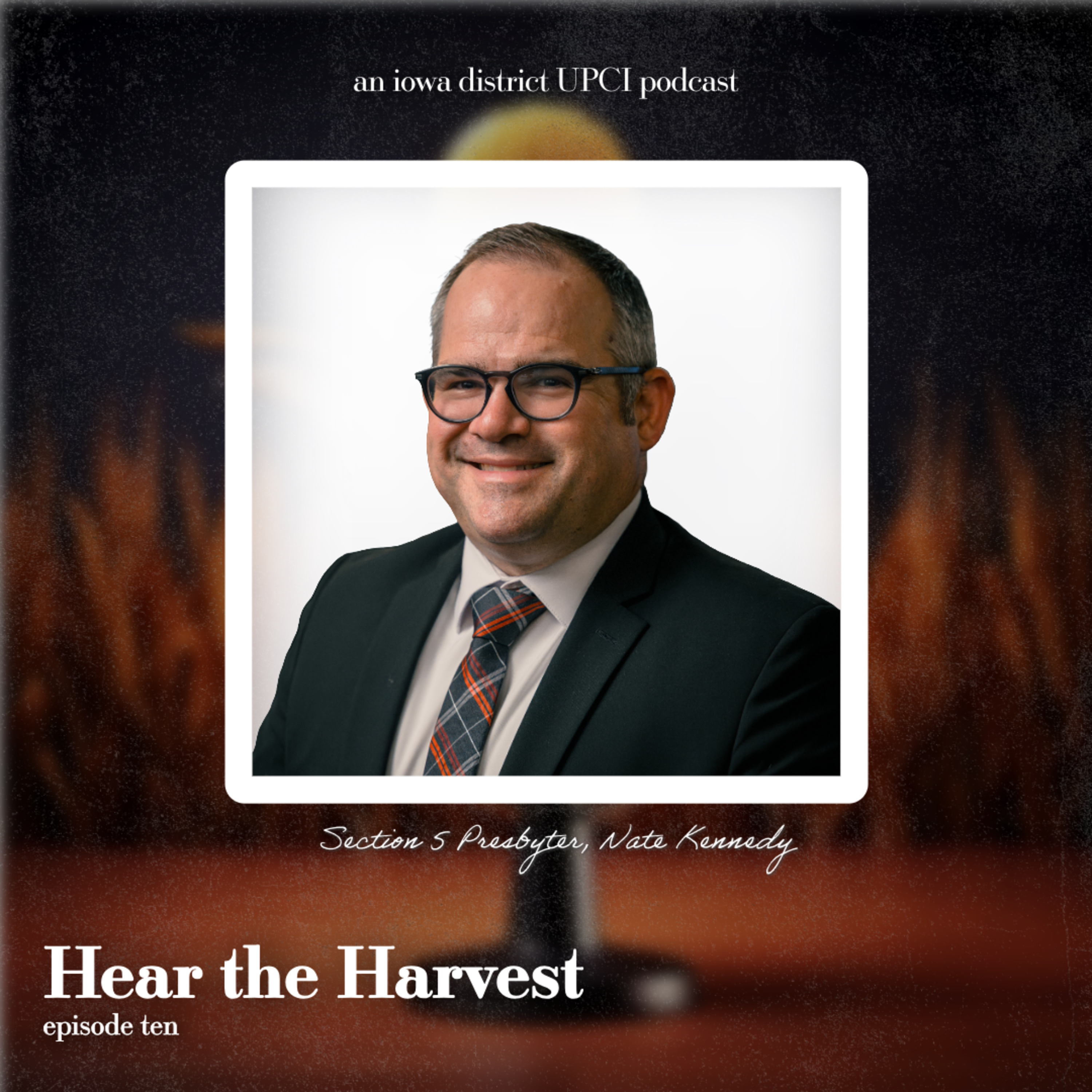 Hear the Harvest Ep. 10 – Bro. Nate Kennedy, Section 5 Presbyter