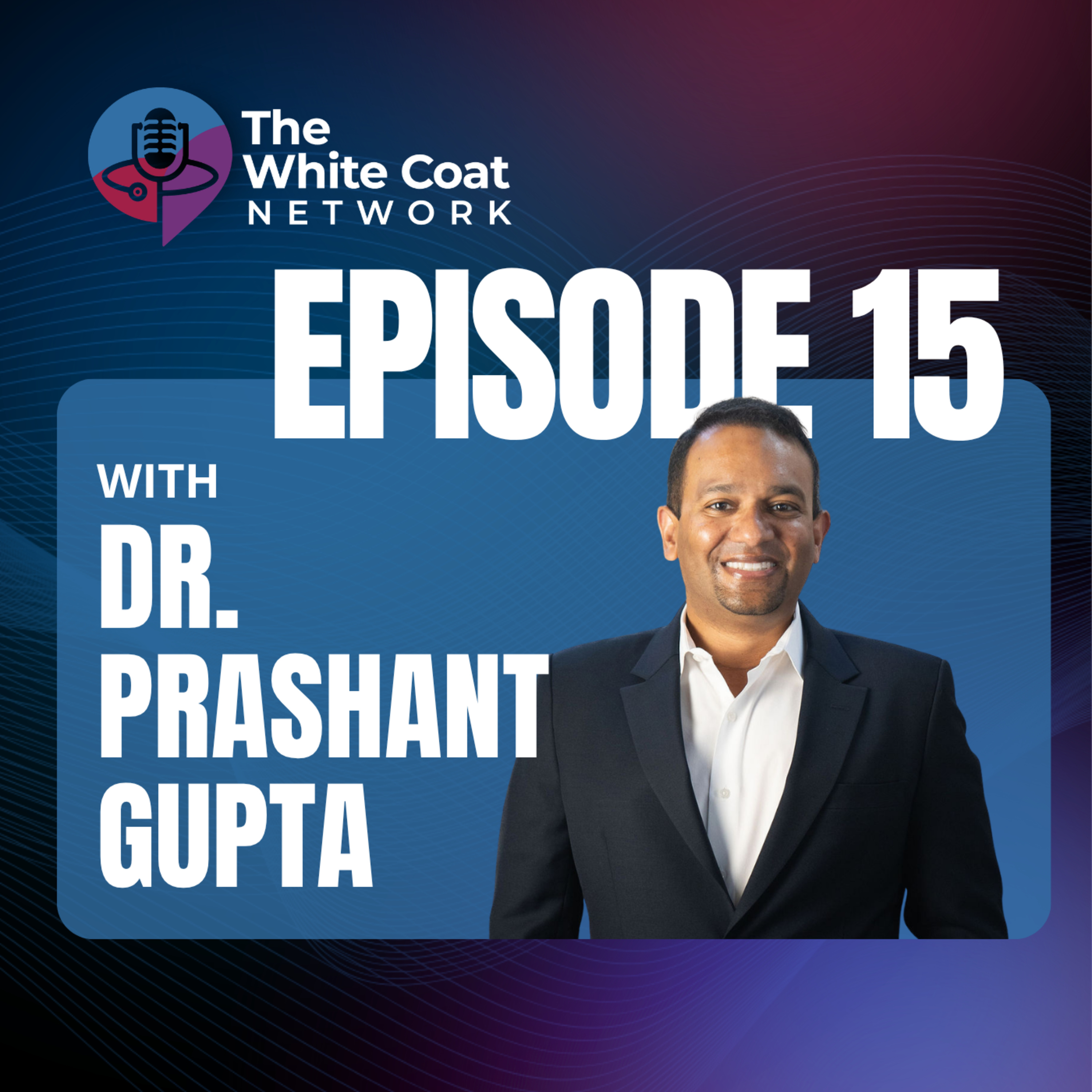 Lessons in Medicine That Stay With You with Dr. Prashant Gupta