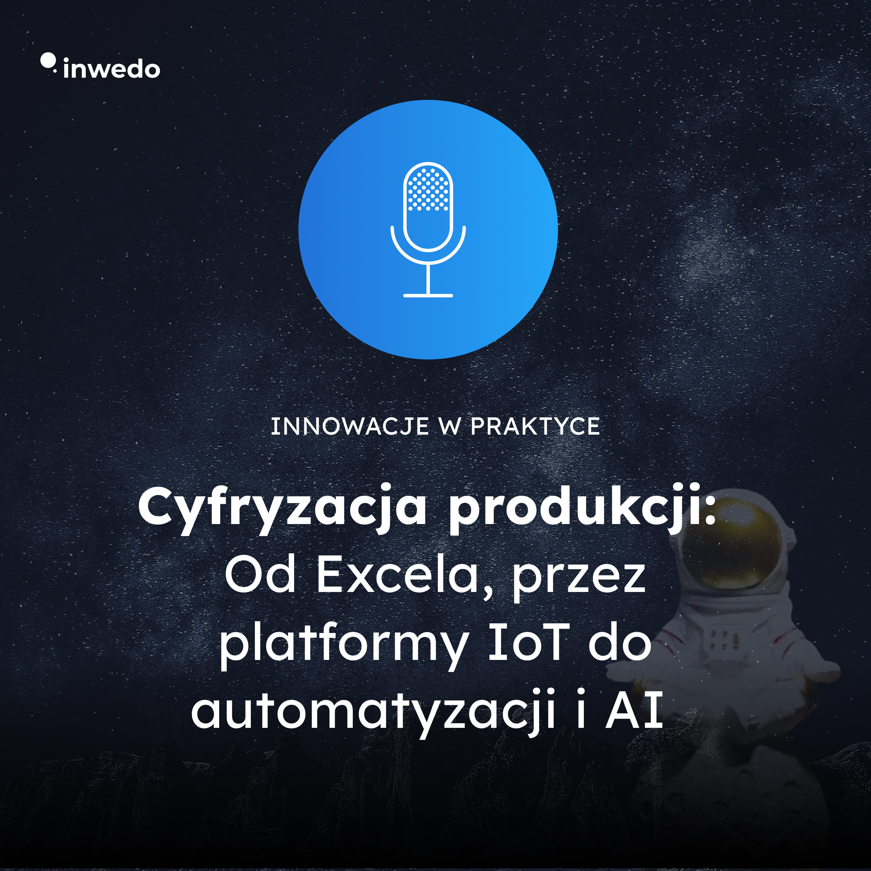Cyfryzacja produkcji: od Excela, przez IoT do automatyzacji i AI episode artwork