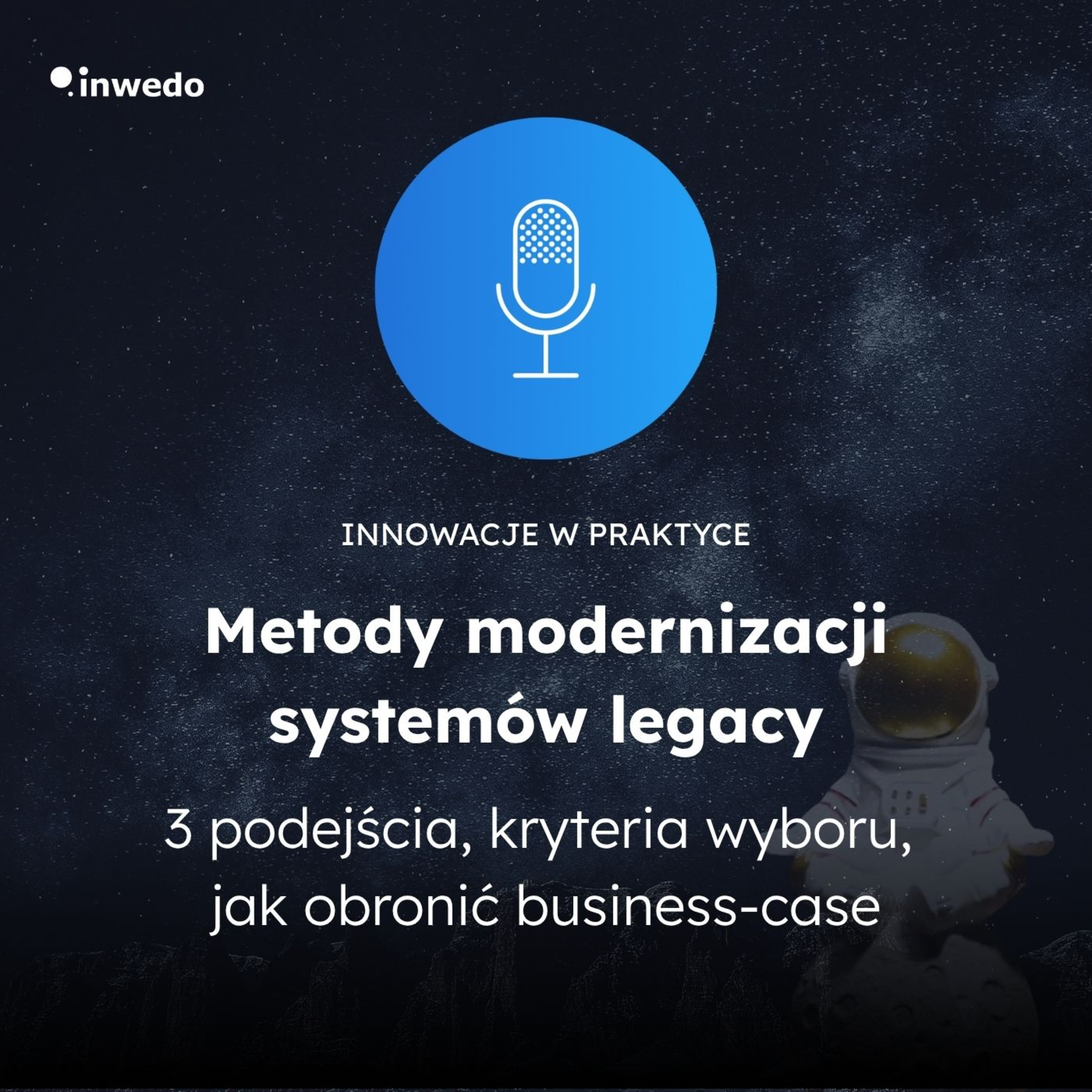 Metody modernizacji systemów legacy: trzy podejścia, kryteria wyboru, jak obronić business‑case episode artwork