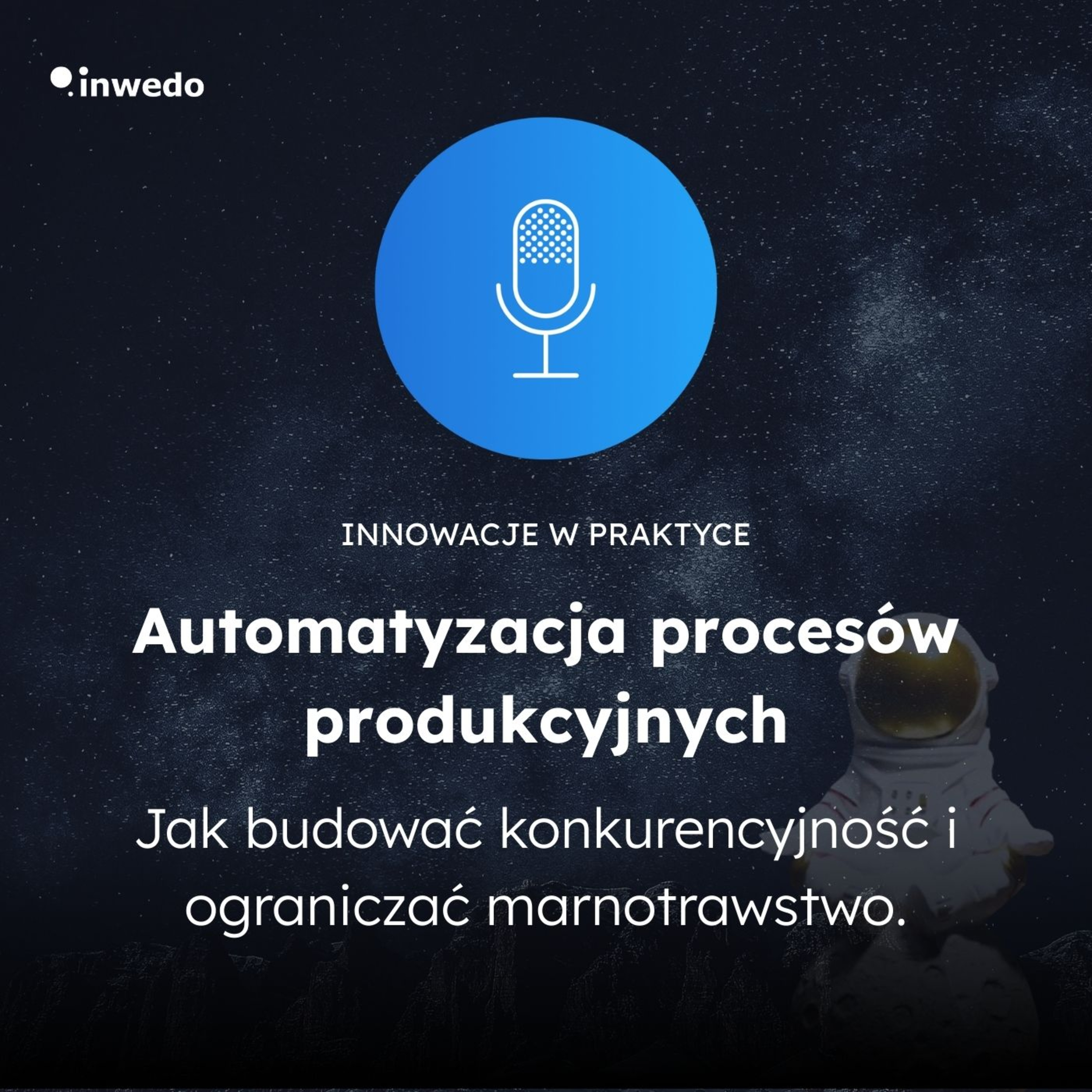 Automatyzacja procesów produkcyjnych. Jak budować konkurencyjność i ograniczać marnotrawstwo. episode artwork