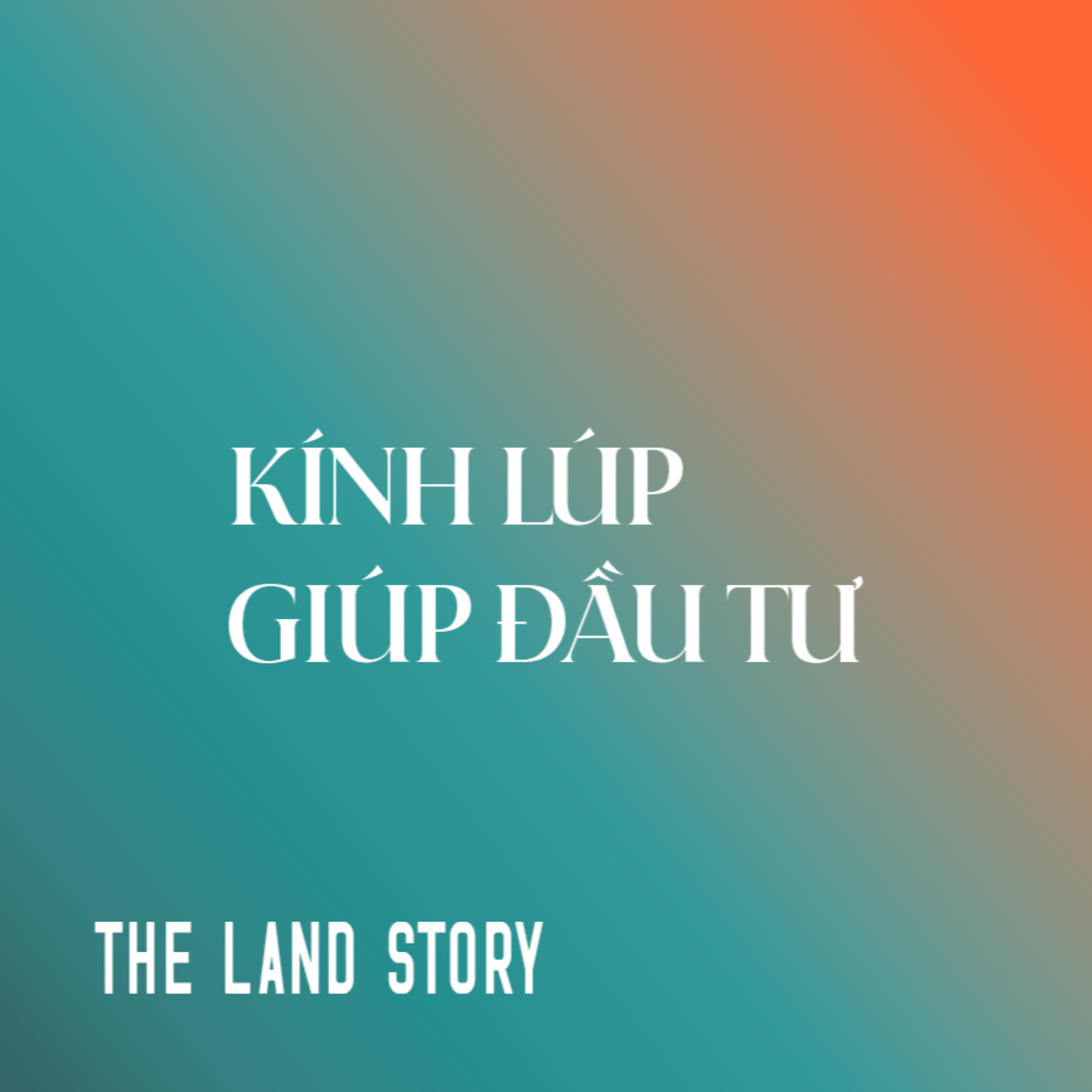 Kính Lúp Giúp Đầu Tư #1 | Bất động sản giãn xây, giãn dòng tiền, tăng lợi nhuận episode artwork