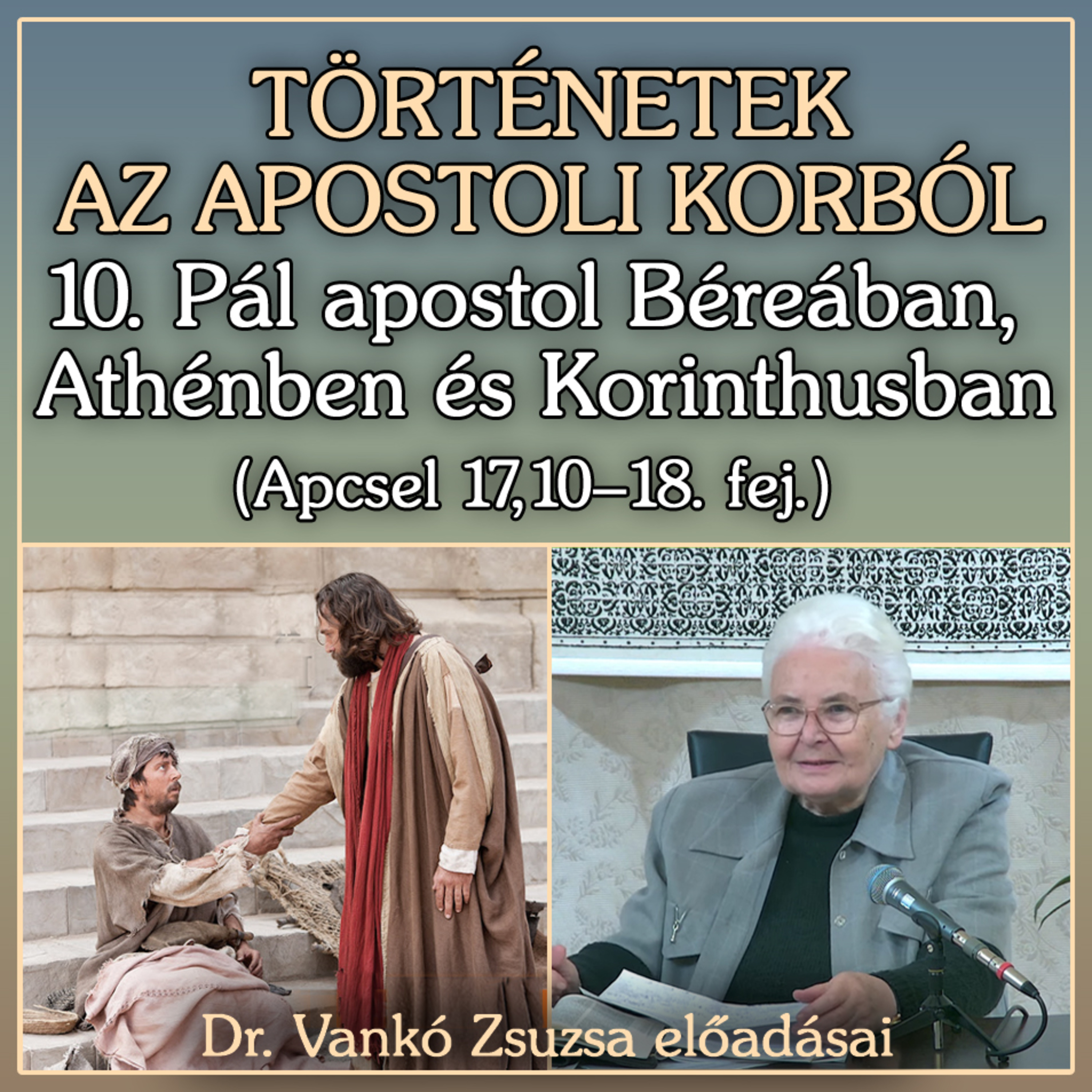 10. Pál apostol Béreában, Athénben és Korinthusban (Apcsel 17,10–18. fej.) • Dr. Vankó Zsuzsa episode artwork
