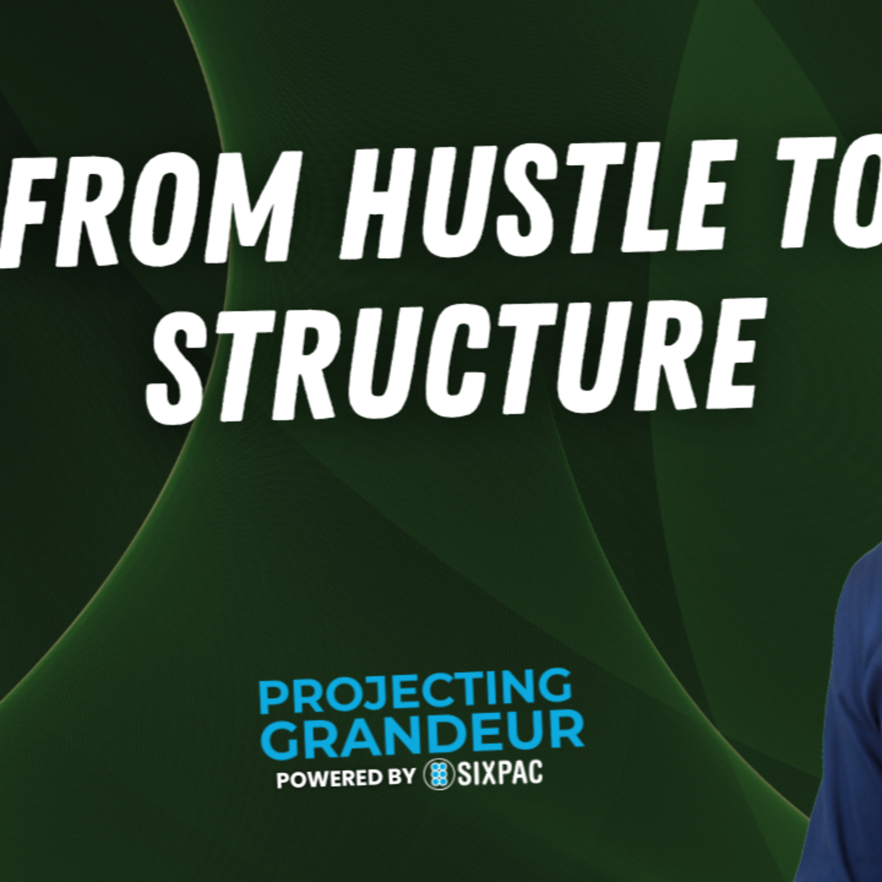 From Hustle to Structure: How to Scale Your Startup Into a Real Business episode artwork