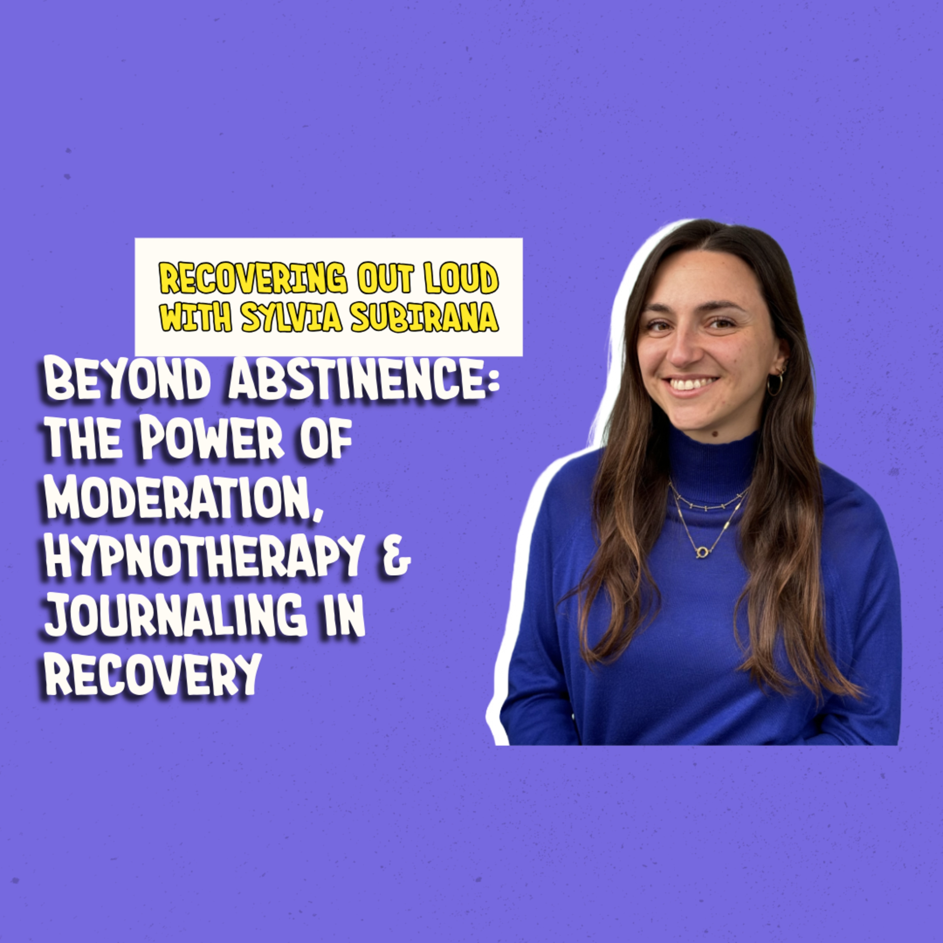 Beyond Abstinence: The Power of Moderation, Hypnotherapy & Journaling in Recovery – with Sylvia Subirana