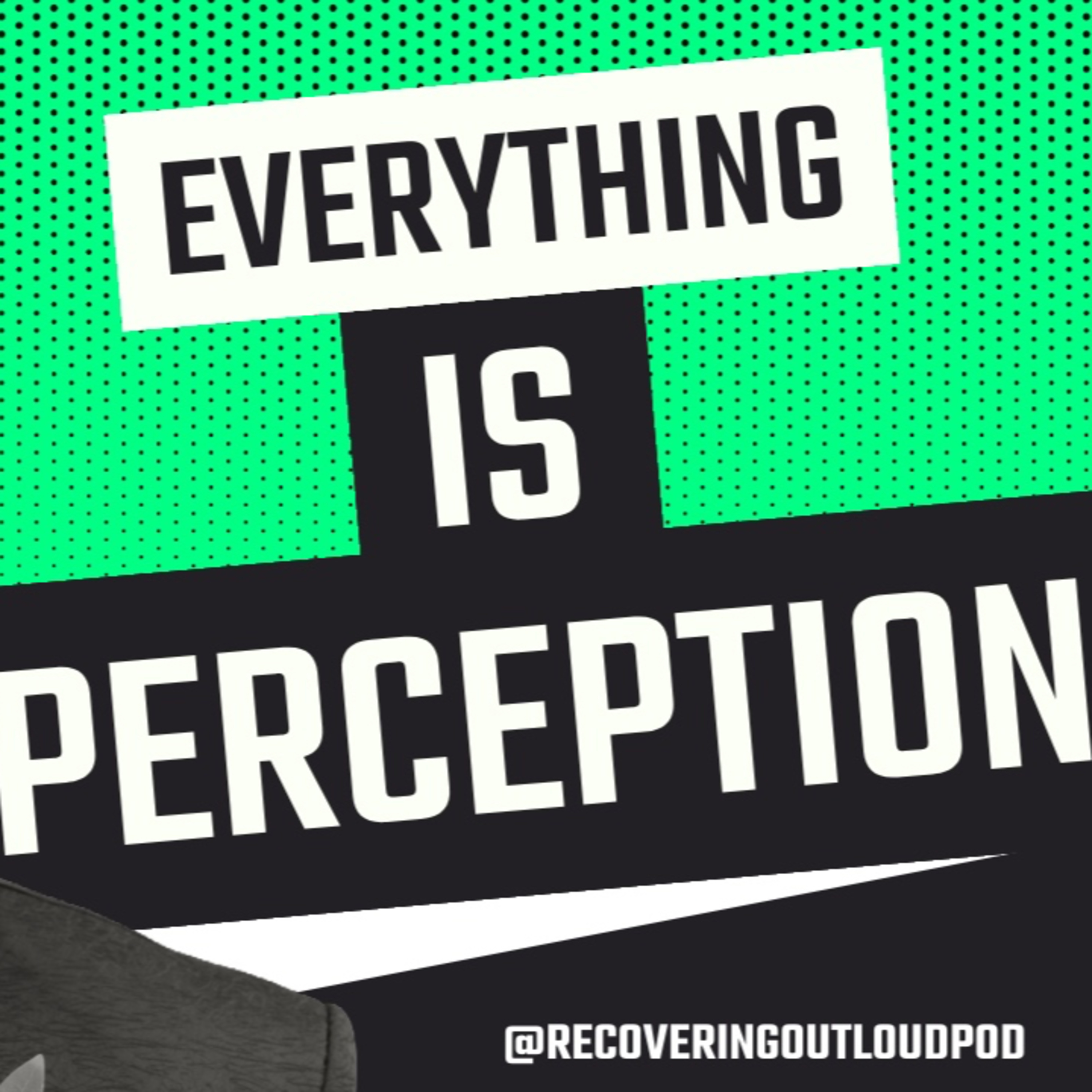 Perception in Recovery : Pain Is Inevitable. Suffering Is Optional