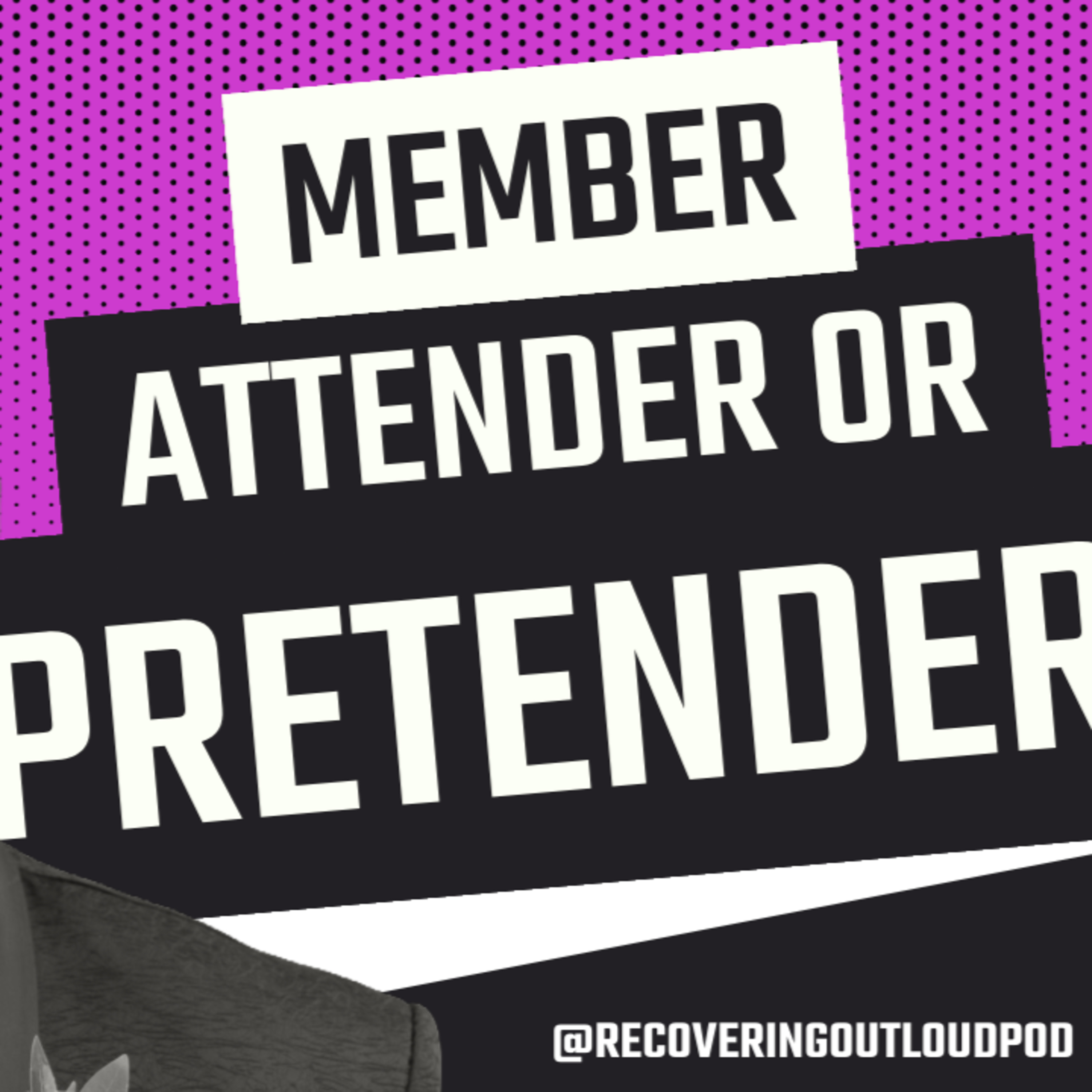 Member, Attender or Pretender: Which One Are You in Recovery Right Now?