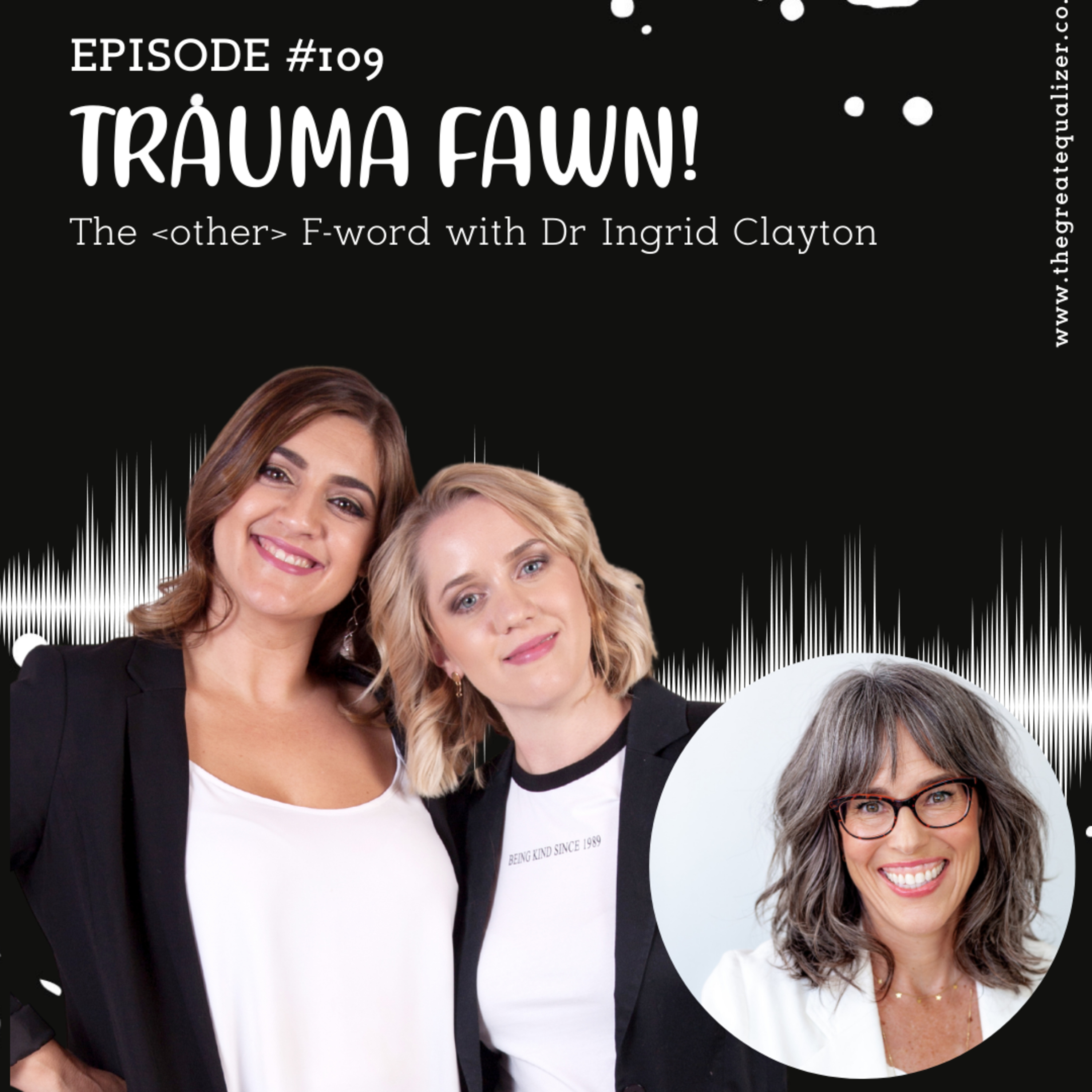  Episode 109 | TRAUMA FAWN! The other F-word with Dr Ingrid Clayton