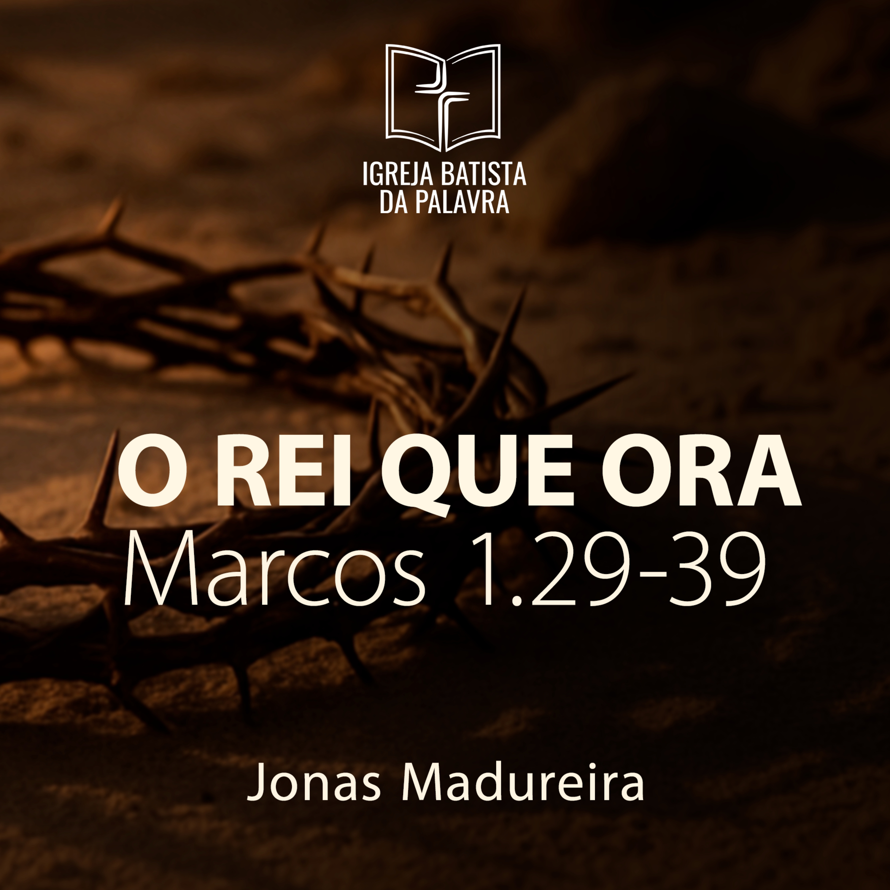 Marcos 1.29-39 - "Um Rei que ora" - Jonas Madureira episode artwork