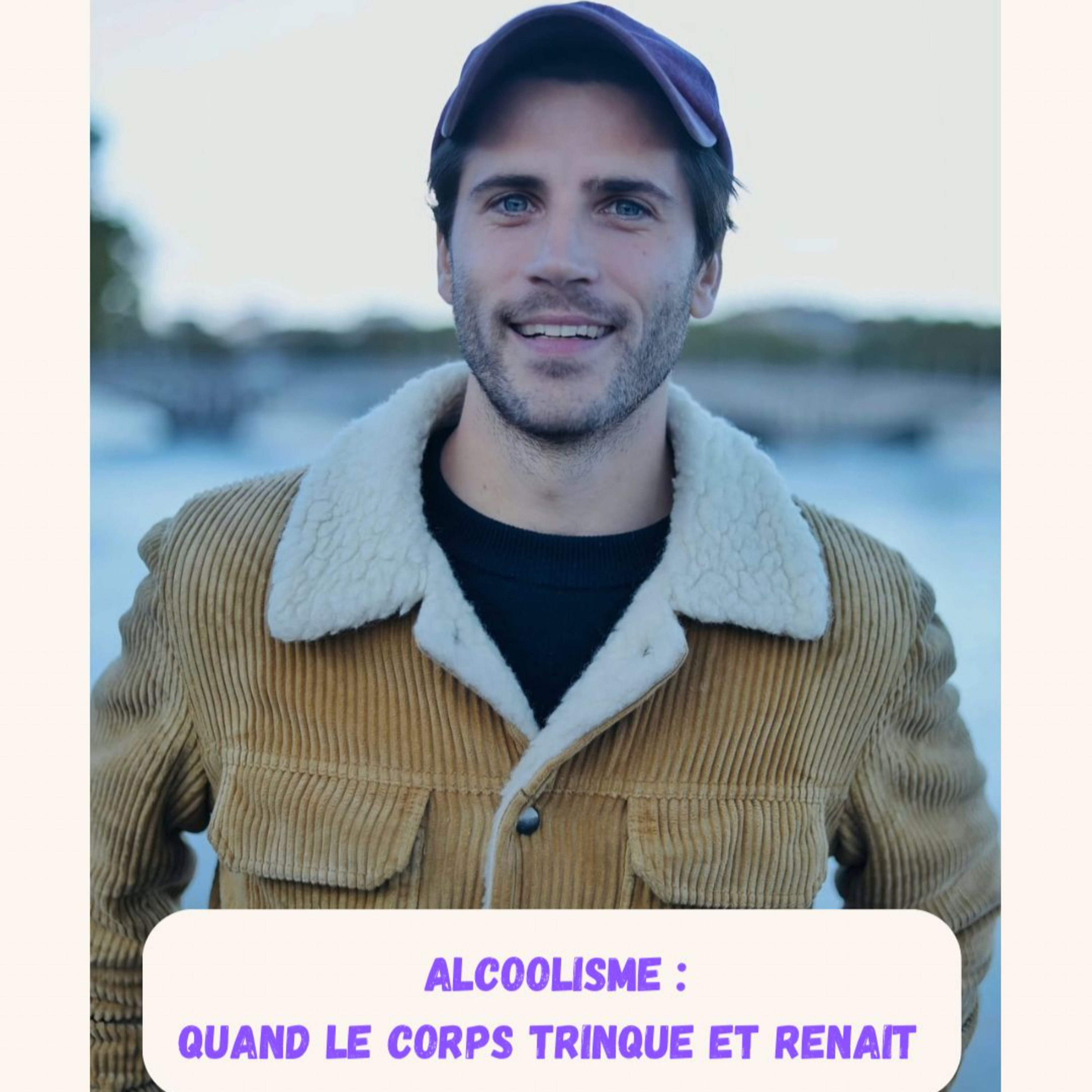 Episode 9 - Alcoolisme, quand le corps trinque et renaît - Baptiste -