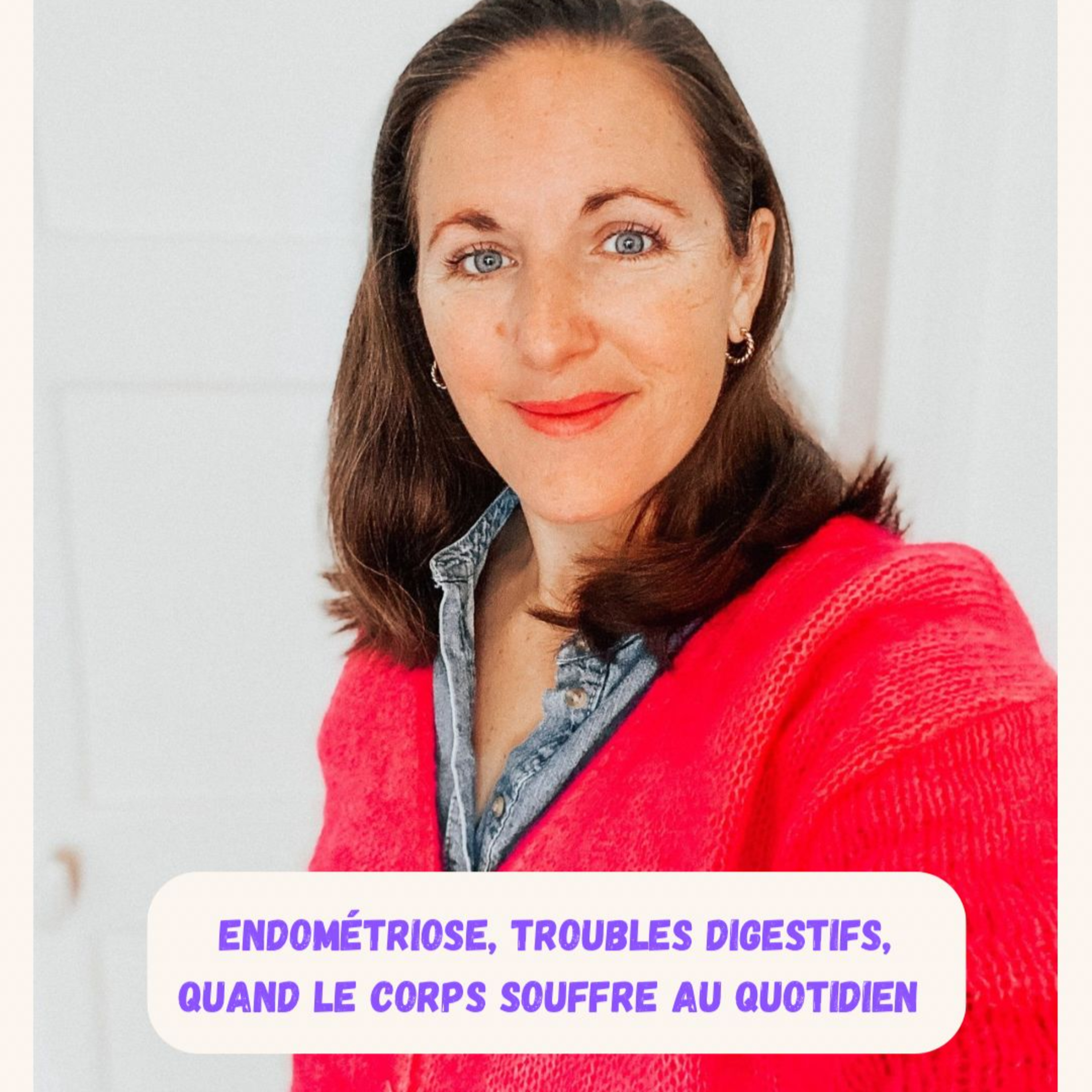 Episode 10 - Endométriose, troubles digestifs, quand le corps souffre au quotidien - Claire