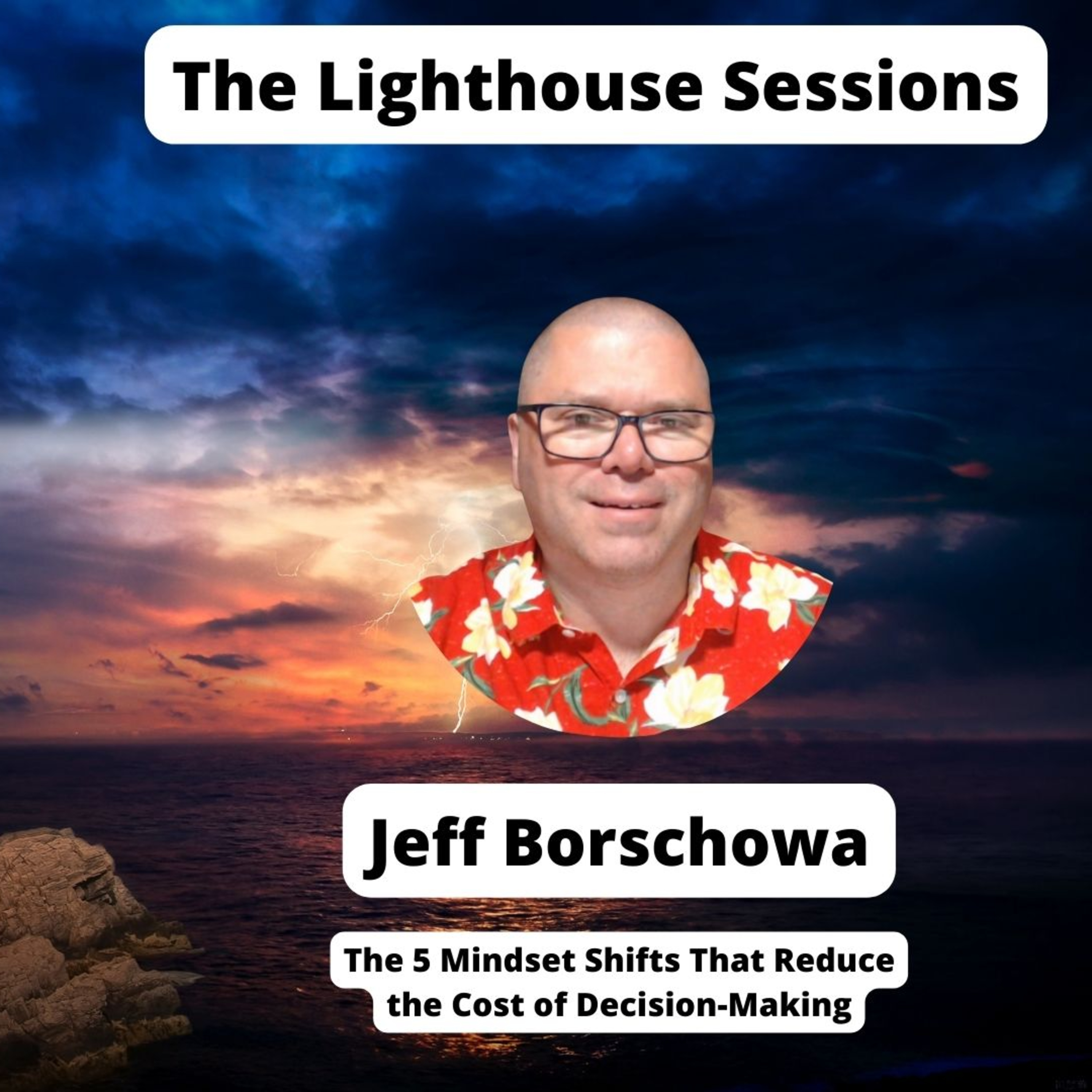 Jeff Borschowa: The 5 Mindset Shifts That Reduce the Cost of Decision-Making episode artwork