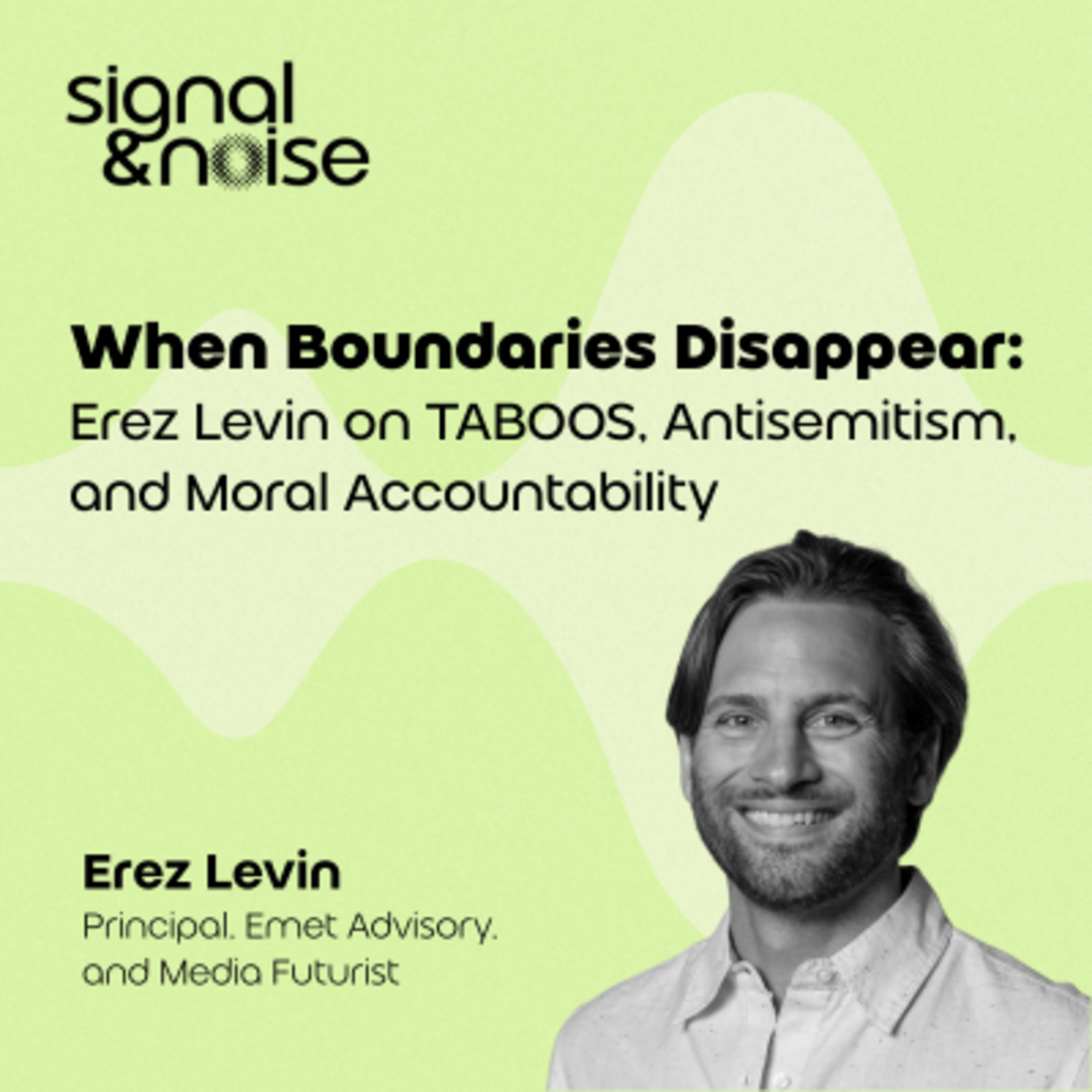 When Boundaries Disappear: Erez Levin on TABOOS, Antisemitism & Moral Accountability episode artwork