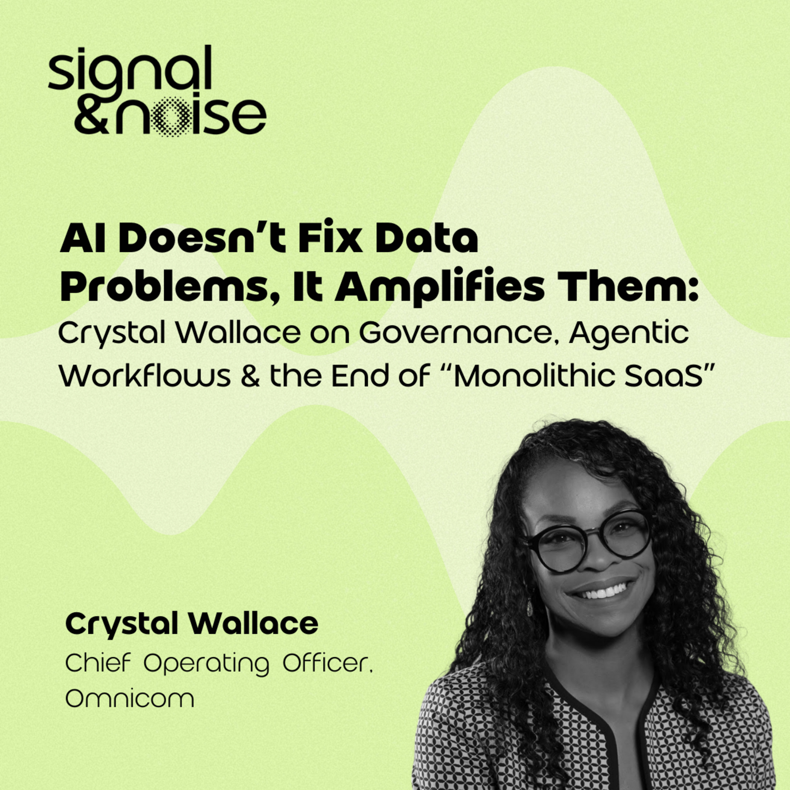 AI Doesn’t Fix Data Problems — It Amplifies Them: Acxiom’s Crystal Wallace on Governance, Agentic Workflows & the End of “Monolithic SaaS”