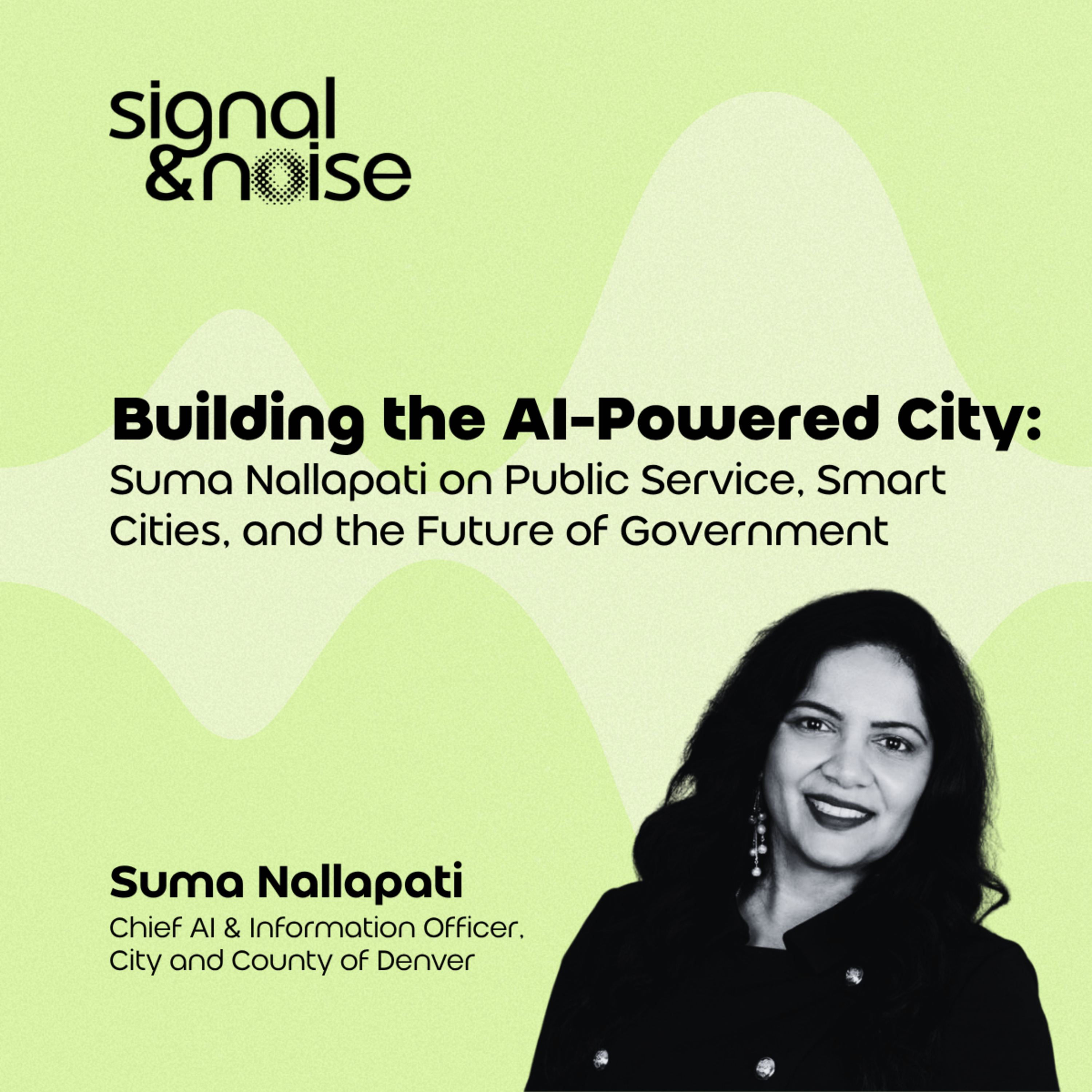 Building the Al-Powered City: Suma Nallapati on Public Service, Smart Cities, and the Future of Government episode artwork
