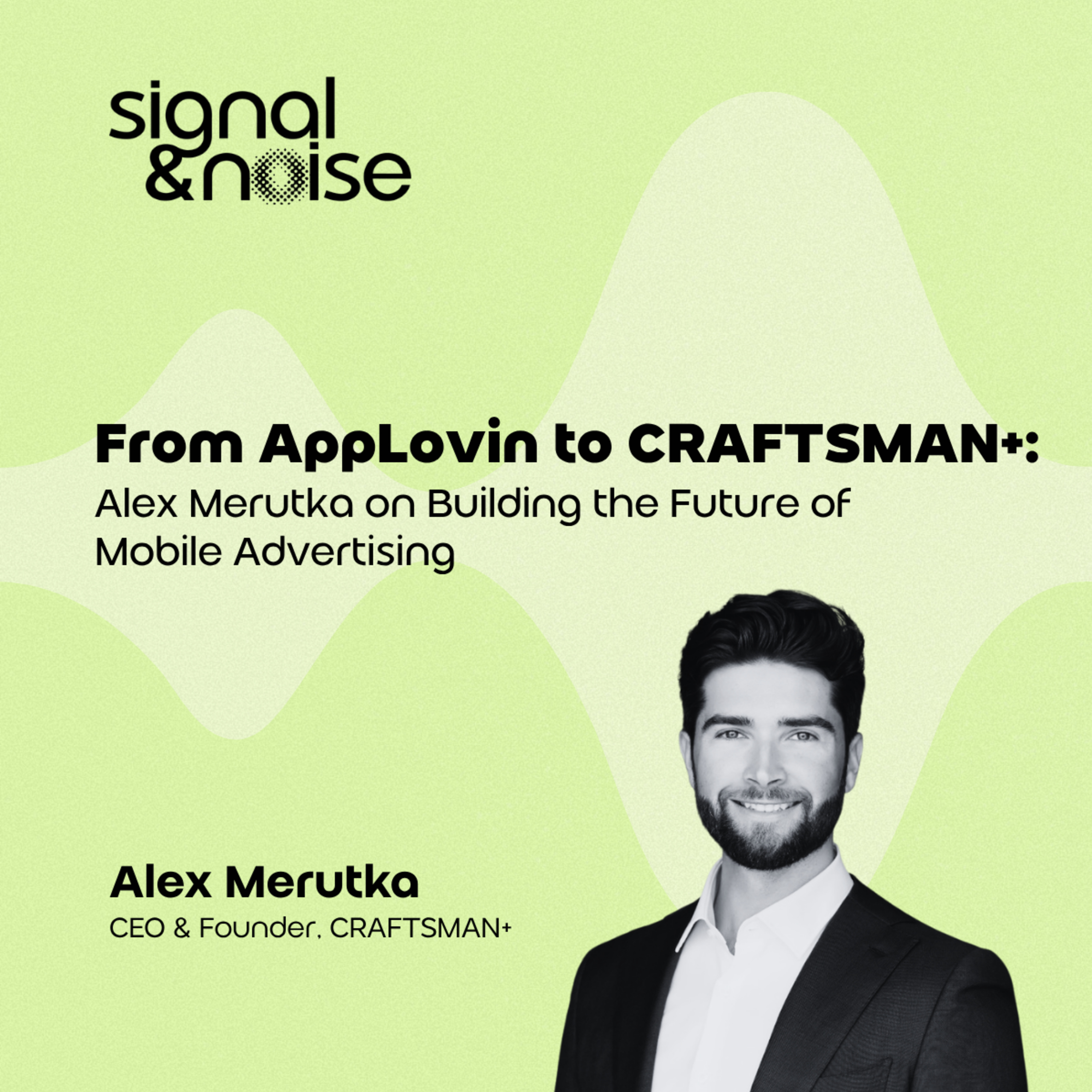 From AppLovin to CRAFTSMAN+: Alex Merutka on Building the Future of Mobile Advertising episode artwork