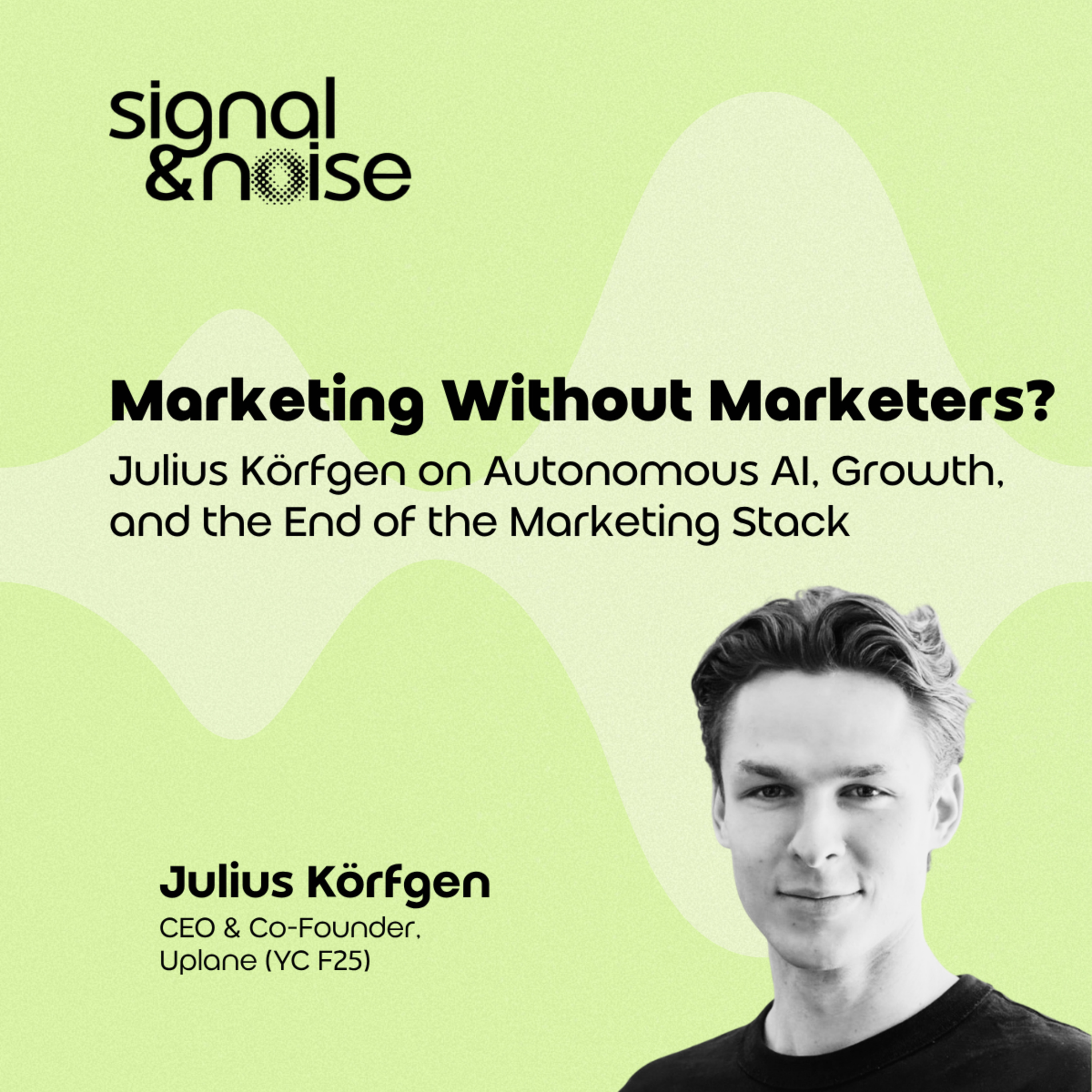 Marketing Without Marketers? Julius Körfgen on Autonomous AI, Growth, and the End of the Marketing Stack episode artwork