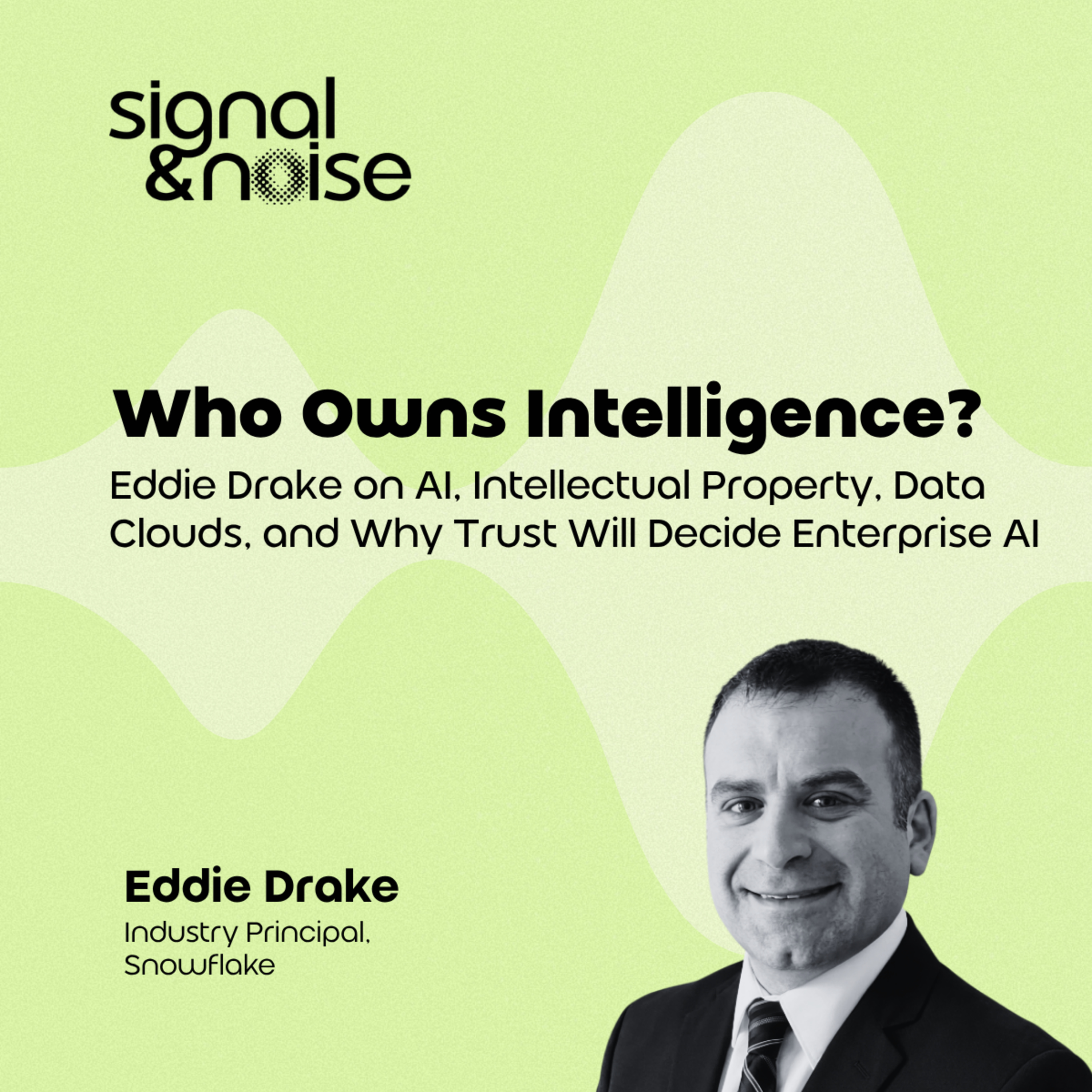Who Owns Intelligence? Eddie Drake on AI, Intellectual Property, Data Clouds, and Why Trust Will Decide Enterprise AI