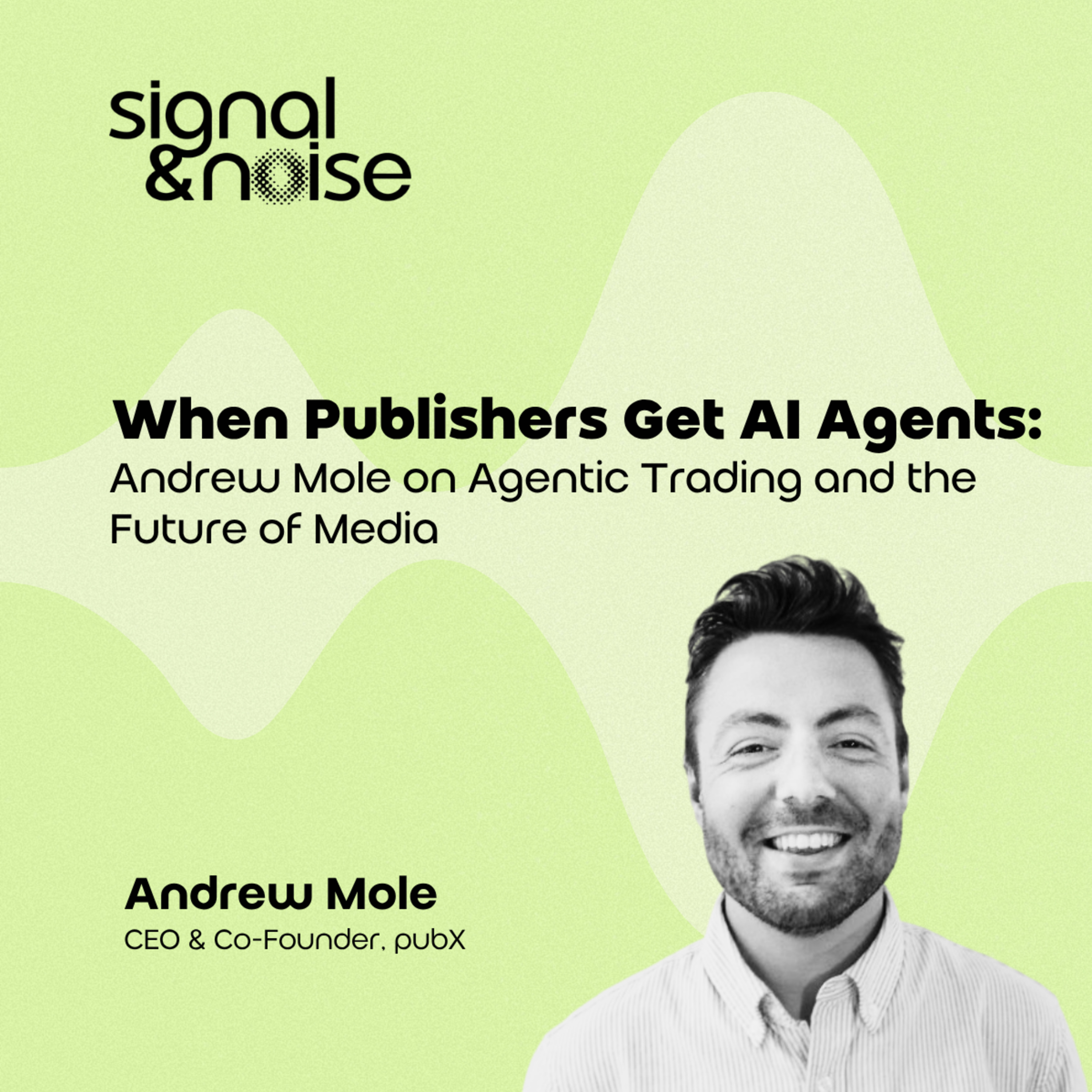 When Publishers Get AI Agents: Andrew Mole on Agentic Trading and the Future of Media episode artwork