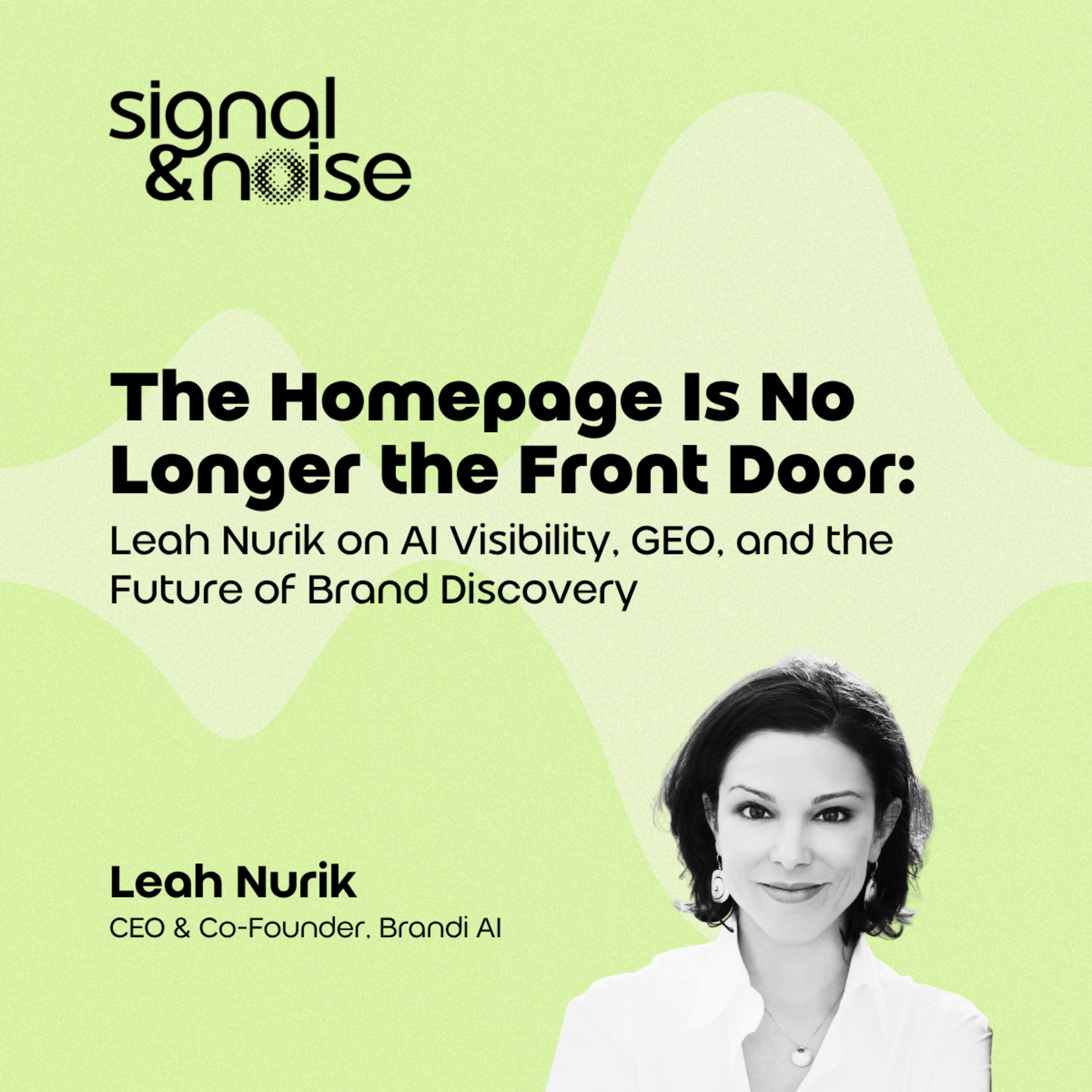 The Homepage Is No Longer the Front Door: Leah Nurik on AI Visibility, GEO, and the Future of Brand Discovery episode artwork