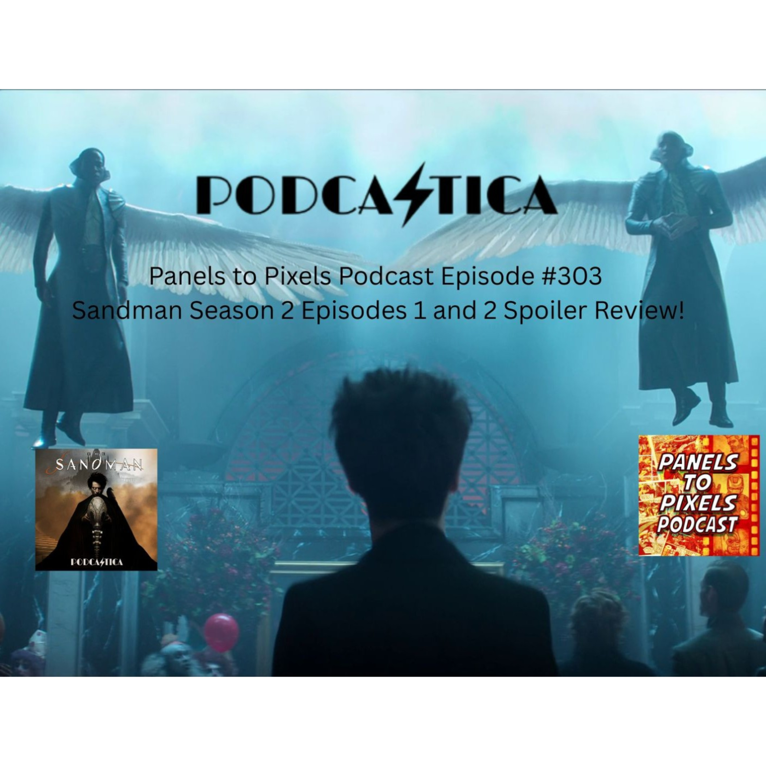 Panels to Pixels Podcast Episode #303 Sandman Season 2 Episodes 1 and 2 Spoiler Review!