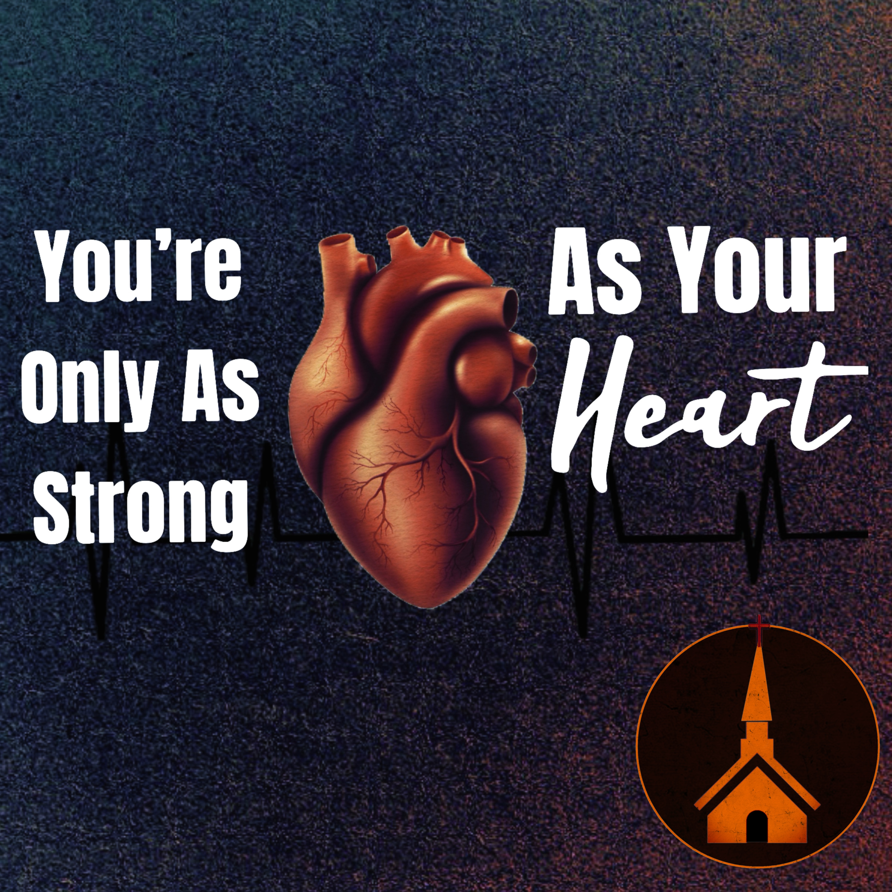 You’re Only As Strong As Your Heart – Pastor Ethan C Farris