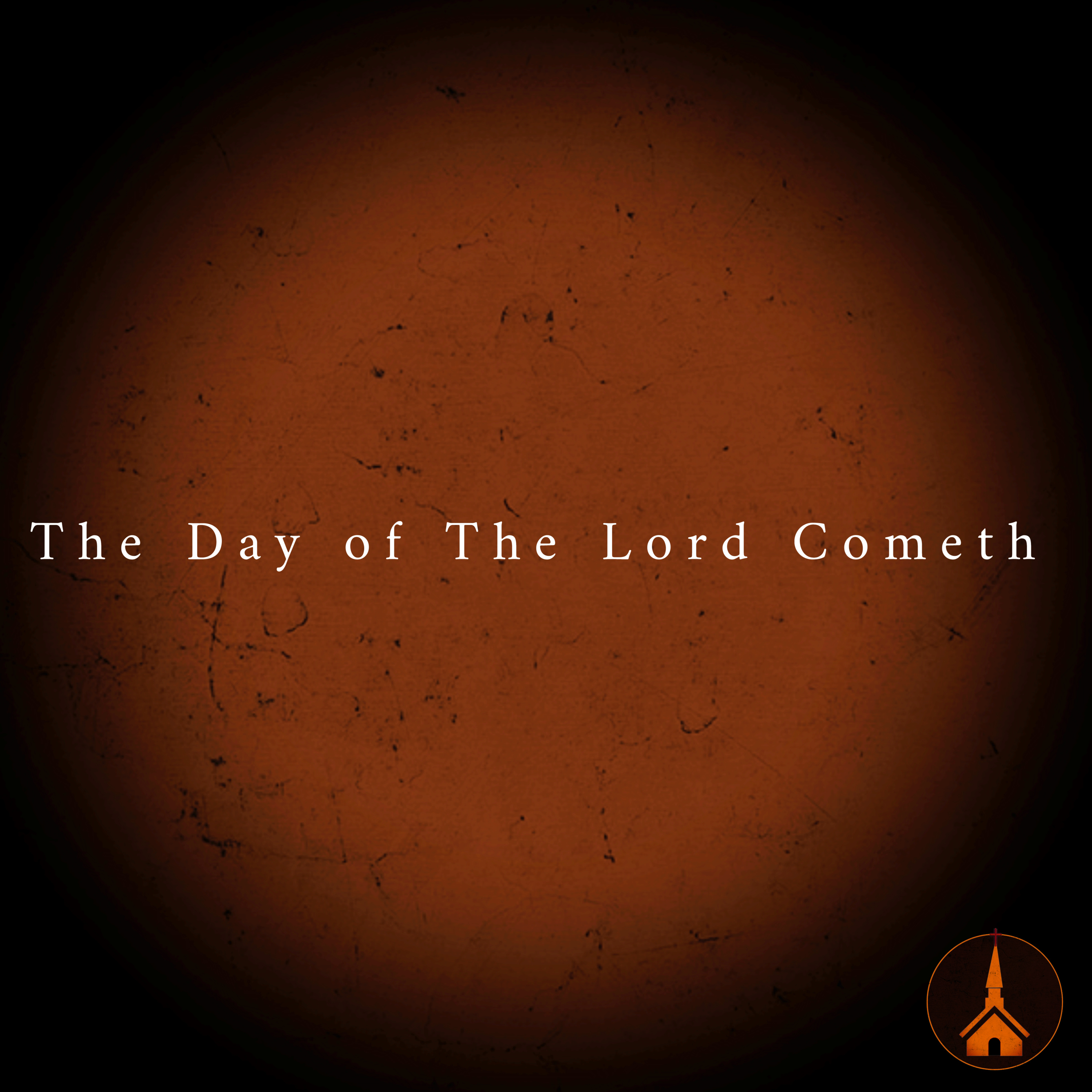 The Day of The Lord Cometh – Pastor Ethan C. Farris
