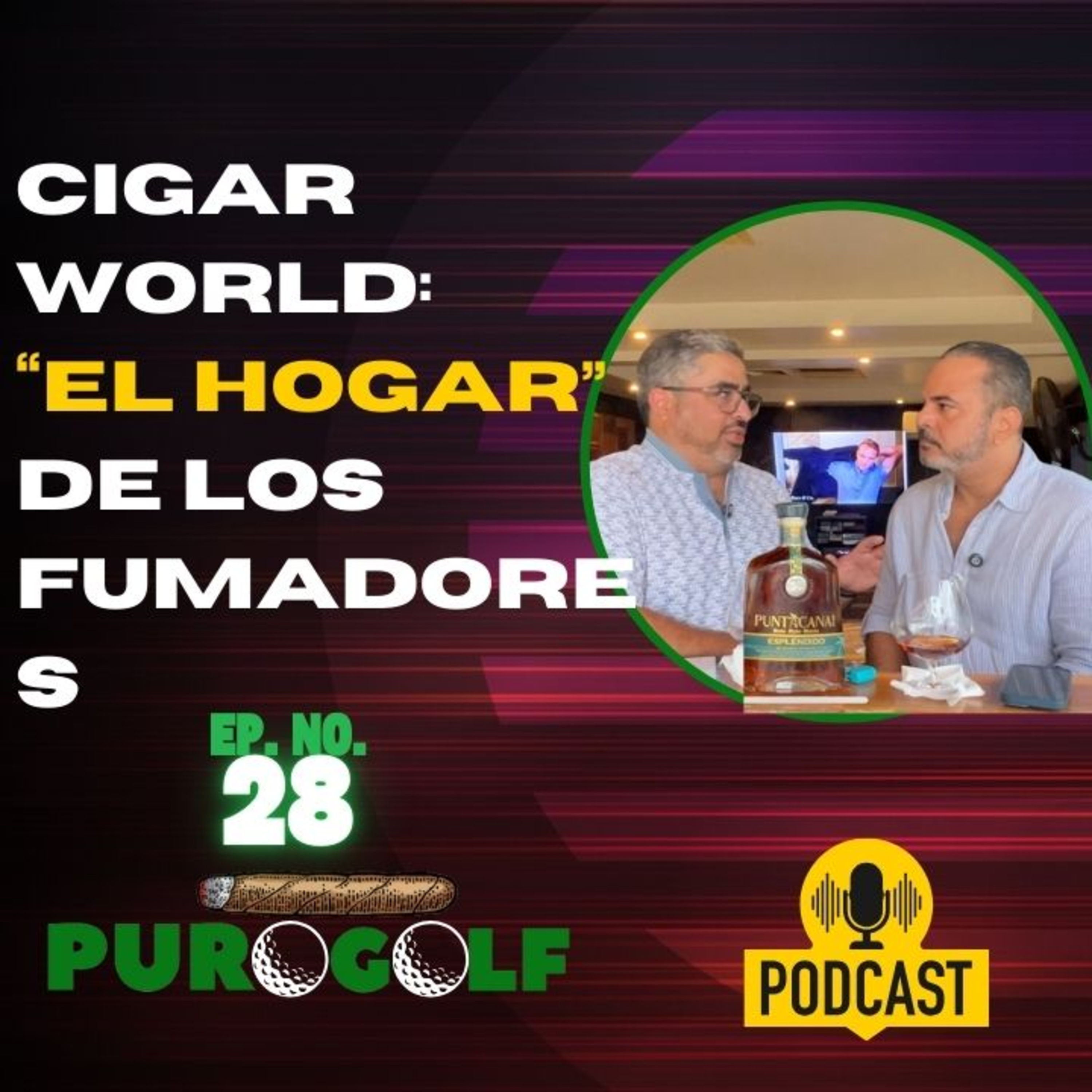Puro Golf Podcast: Cigar World – “El Hogar” de los fumadores dominicanos