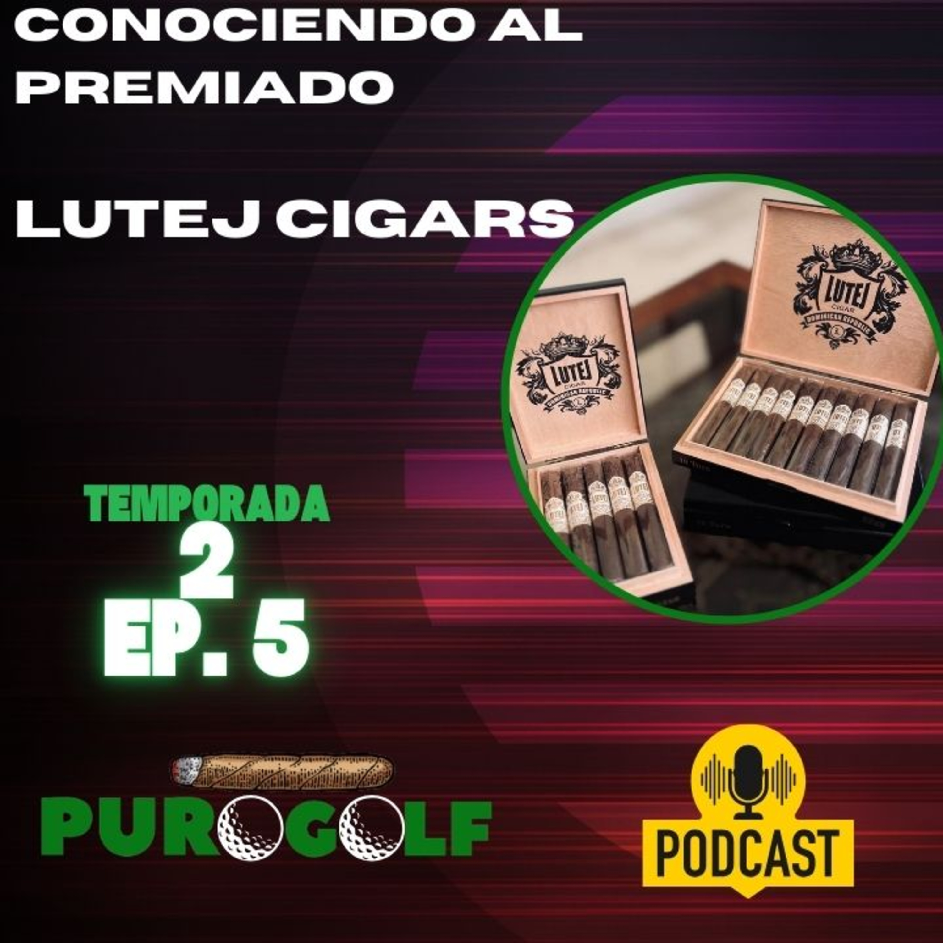 T2-Ep.5: Conociendo al premiado Lutej Cigars