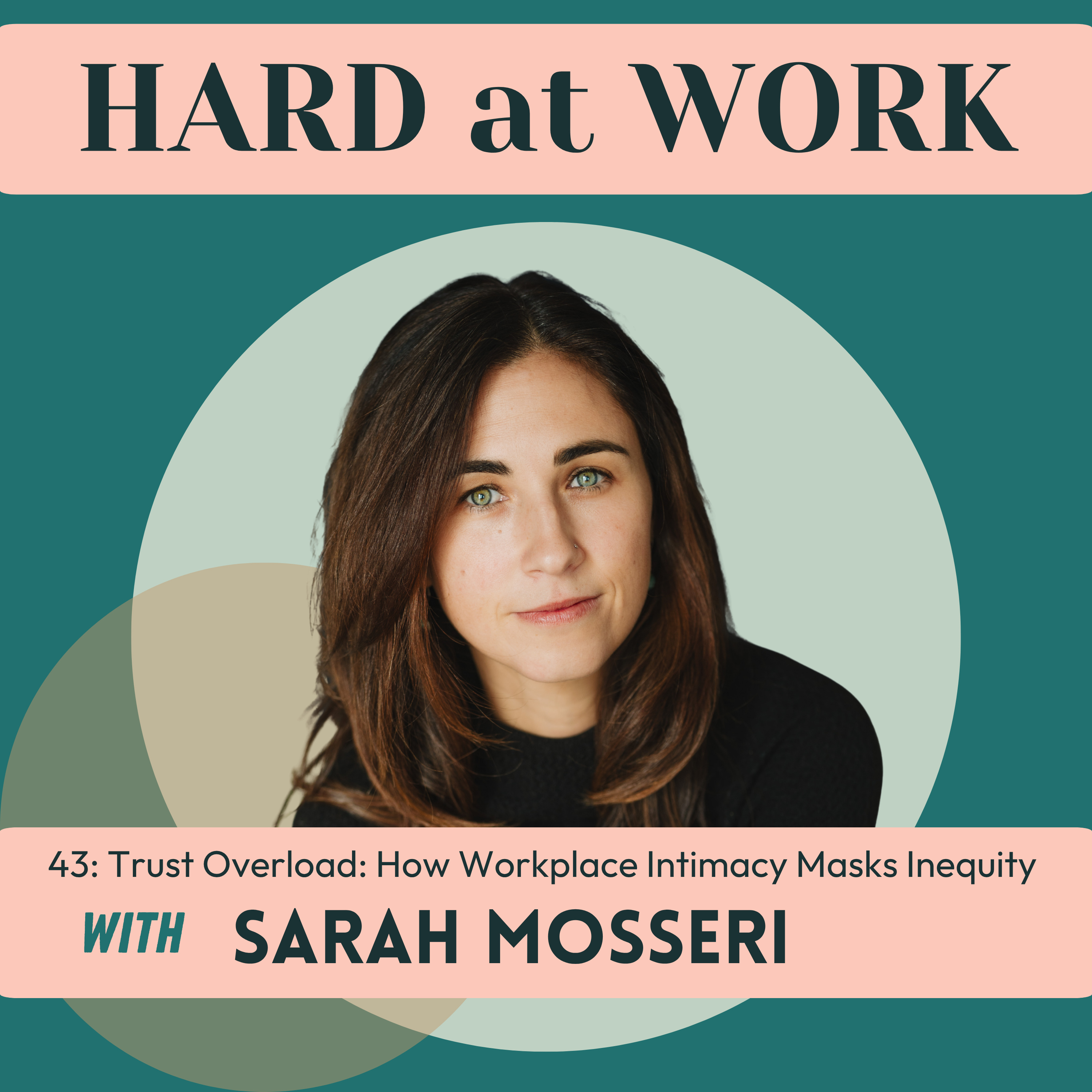 43. Trust Overload: How Workplace Intimacy Masks Inequity with Sarah Mosseri episode artwork